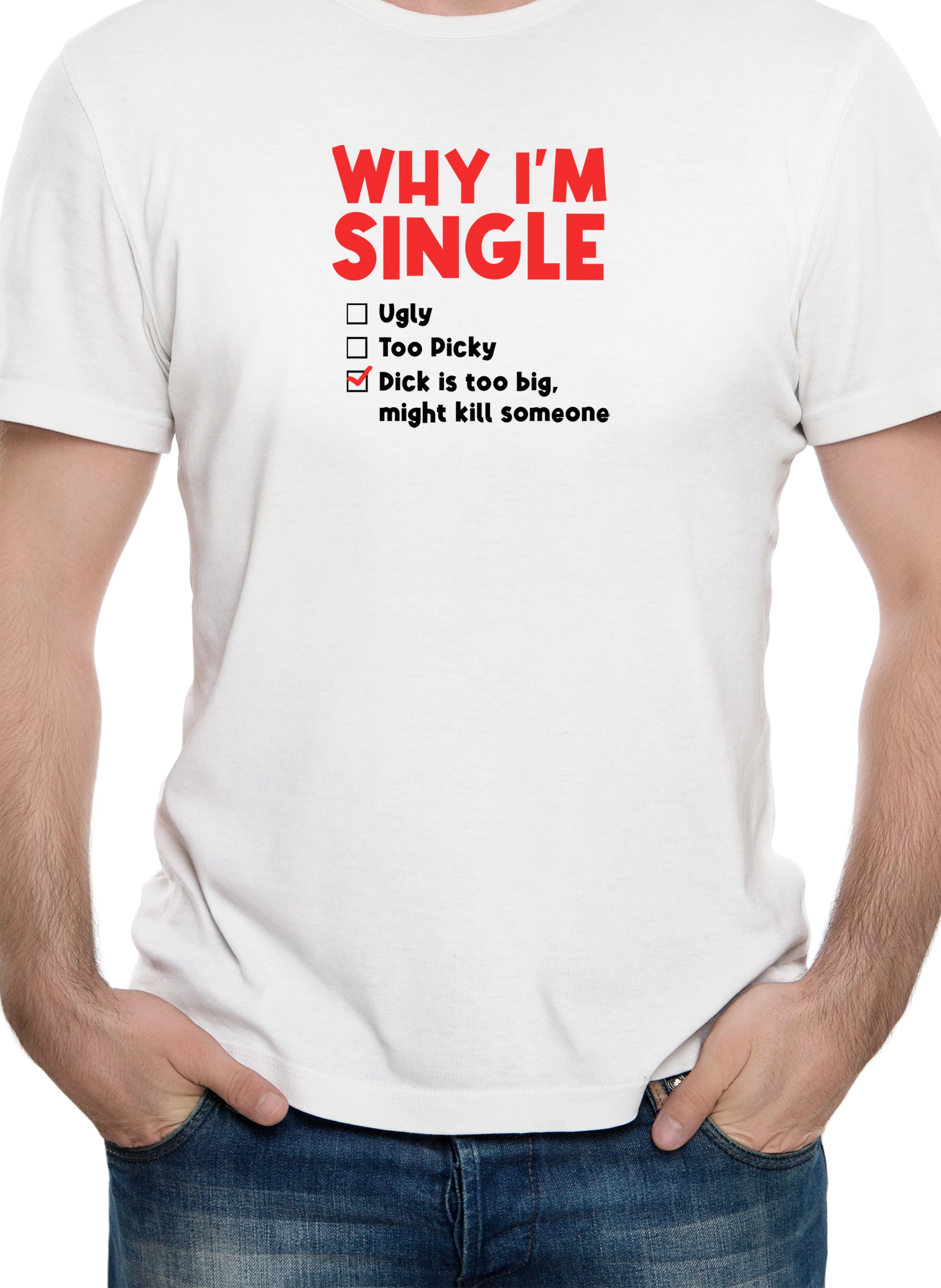 WHY I'M SINGLE T-Shirt
