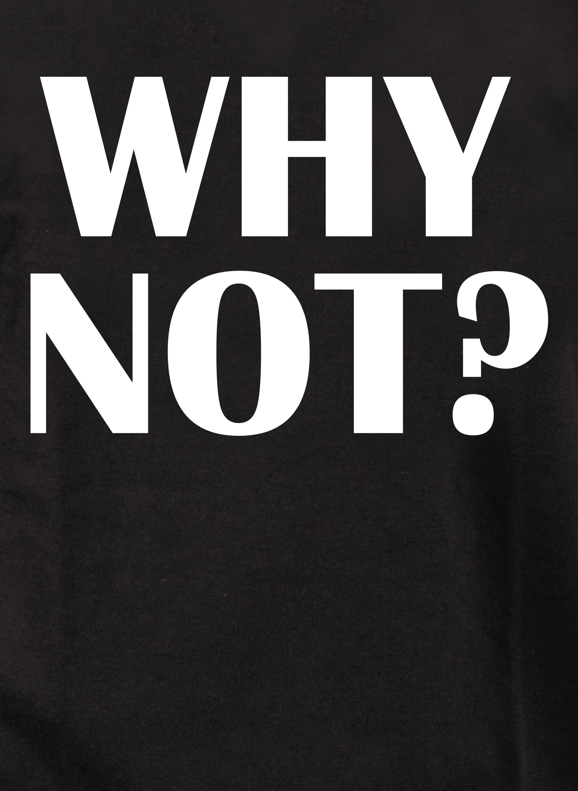 Why Not? Kids T-Shirt
