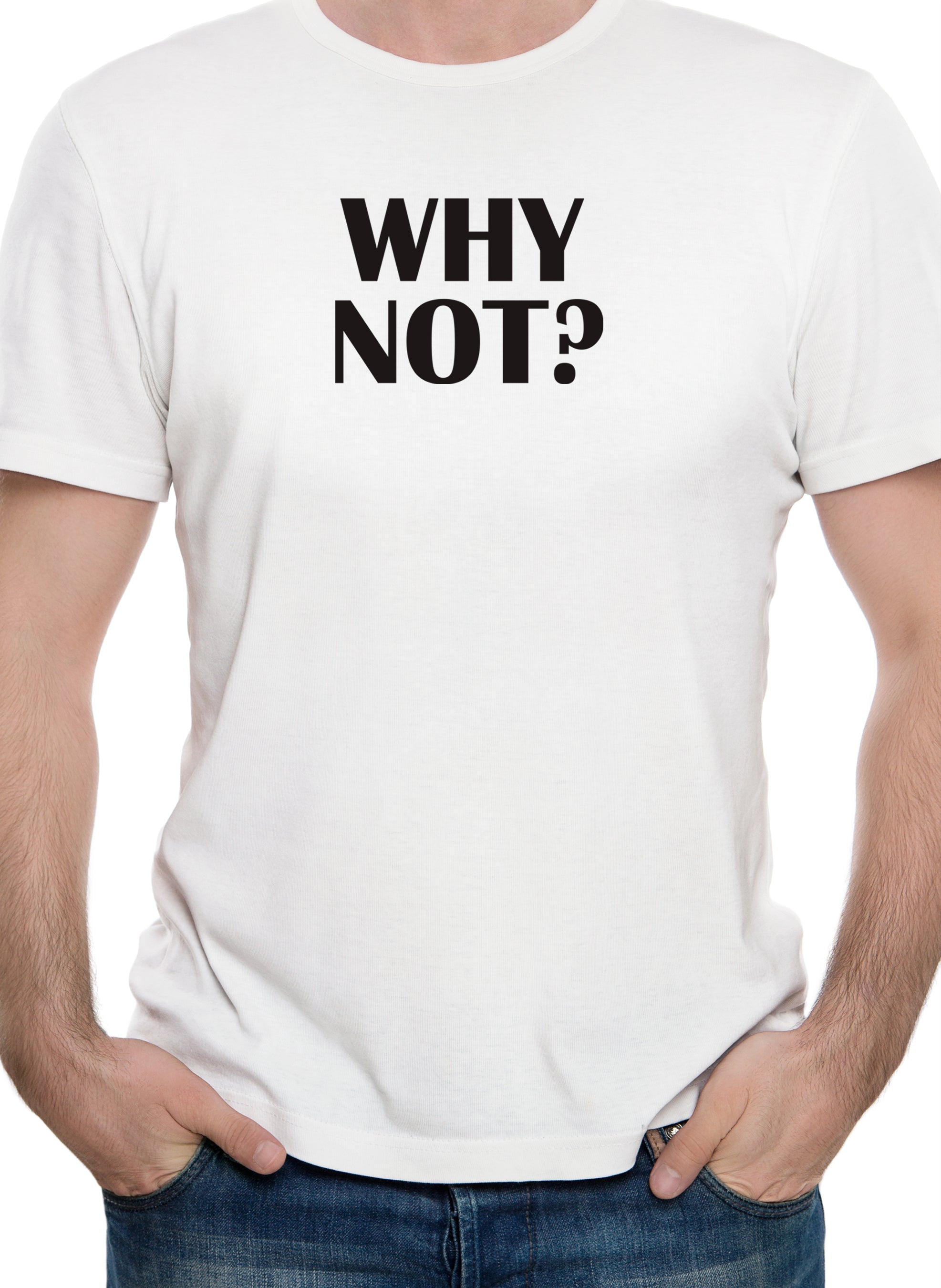 Why Not? T-Shirt