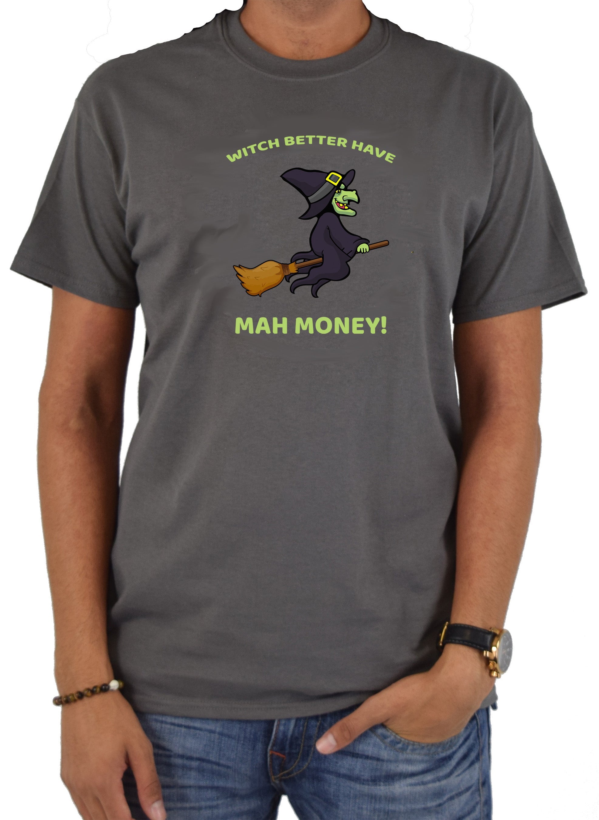 WITCH BETTER HAVE MAH MONEY! T-Shirt