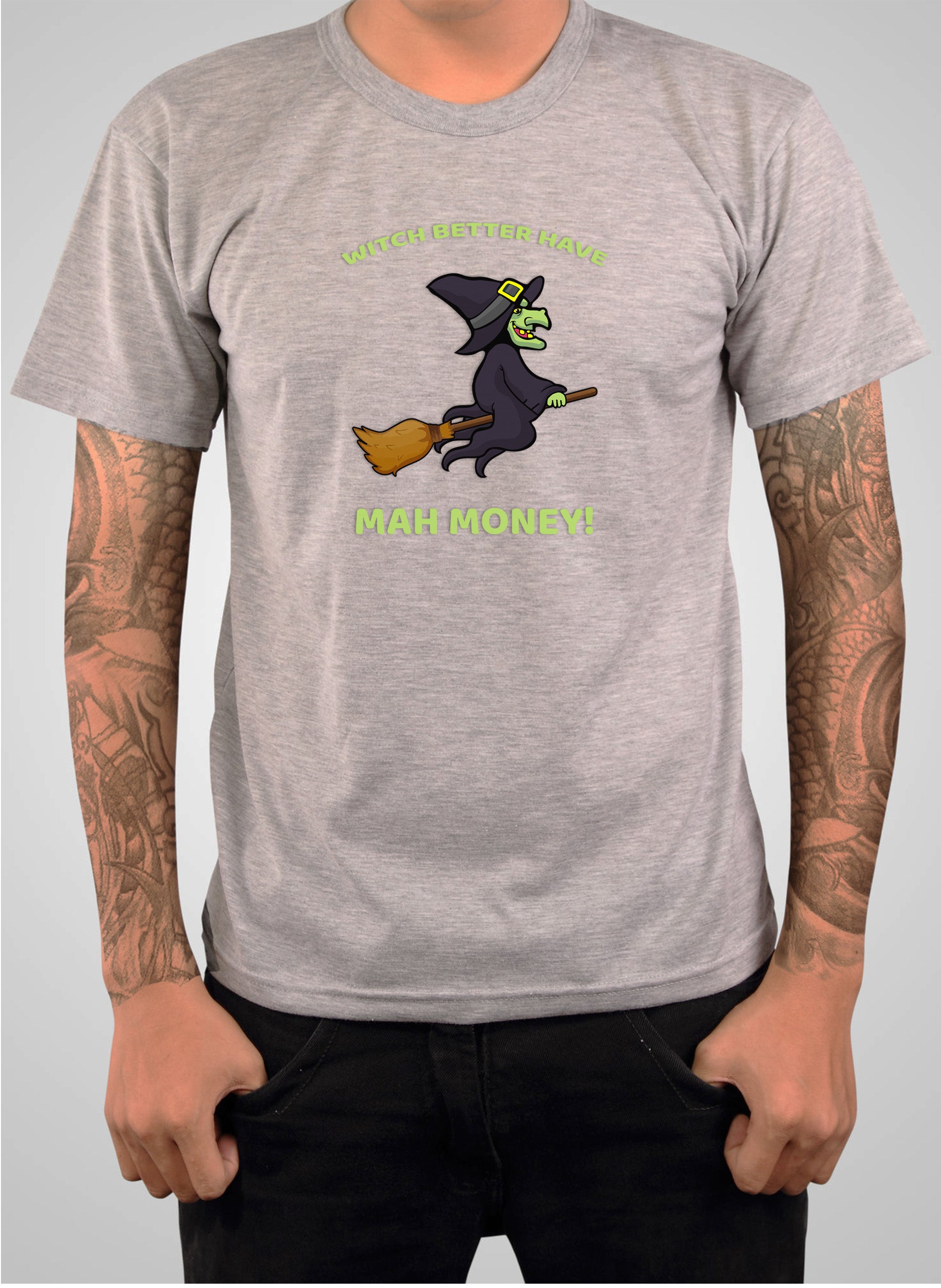 WITCH BETTER HAVE MAH MONEY! T-Shirt