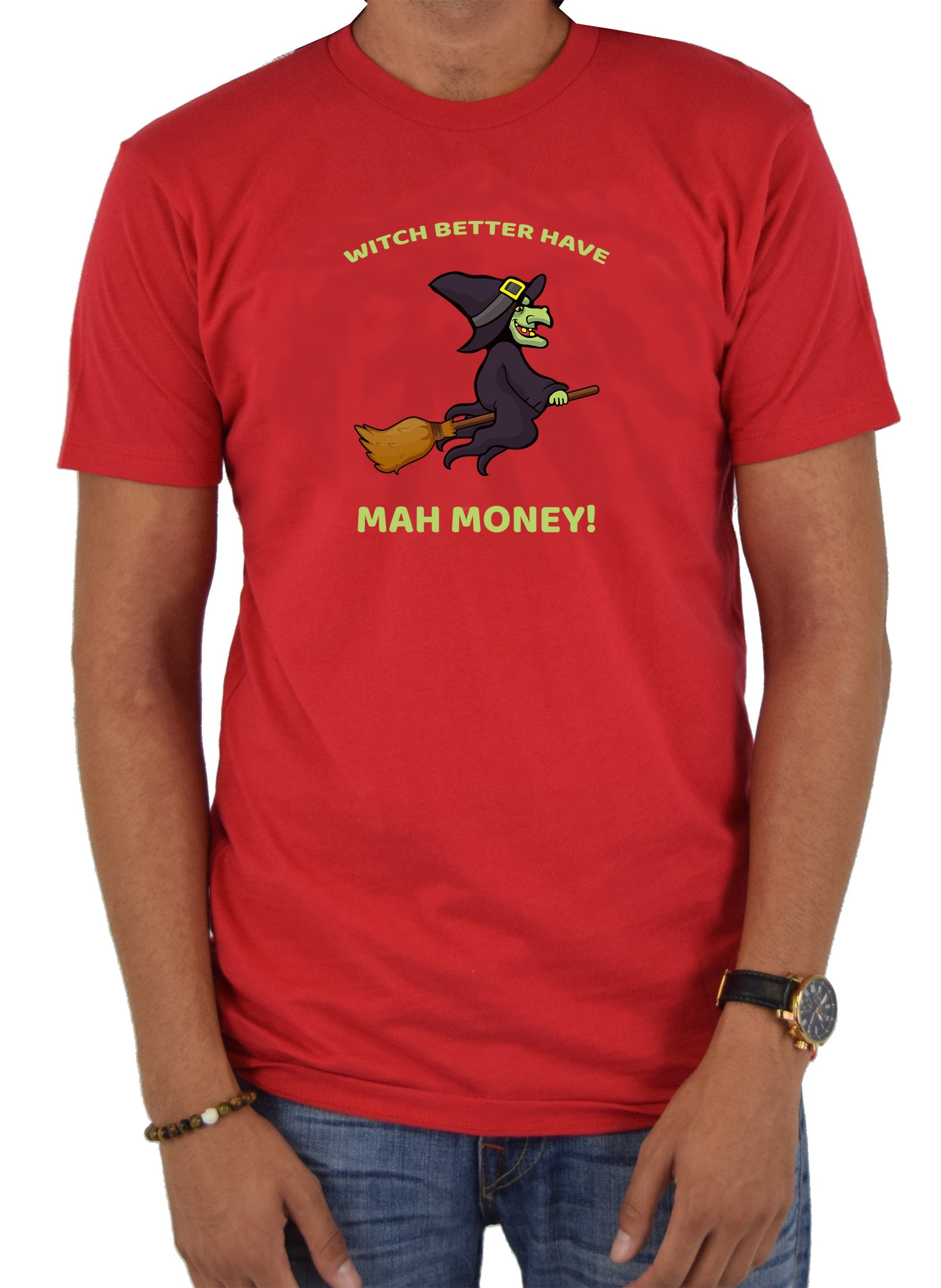 WITCH BETTER HAVE MAH MONEY! T-Shirt