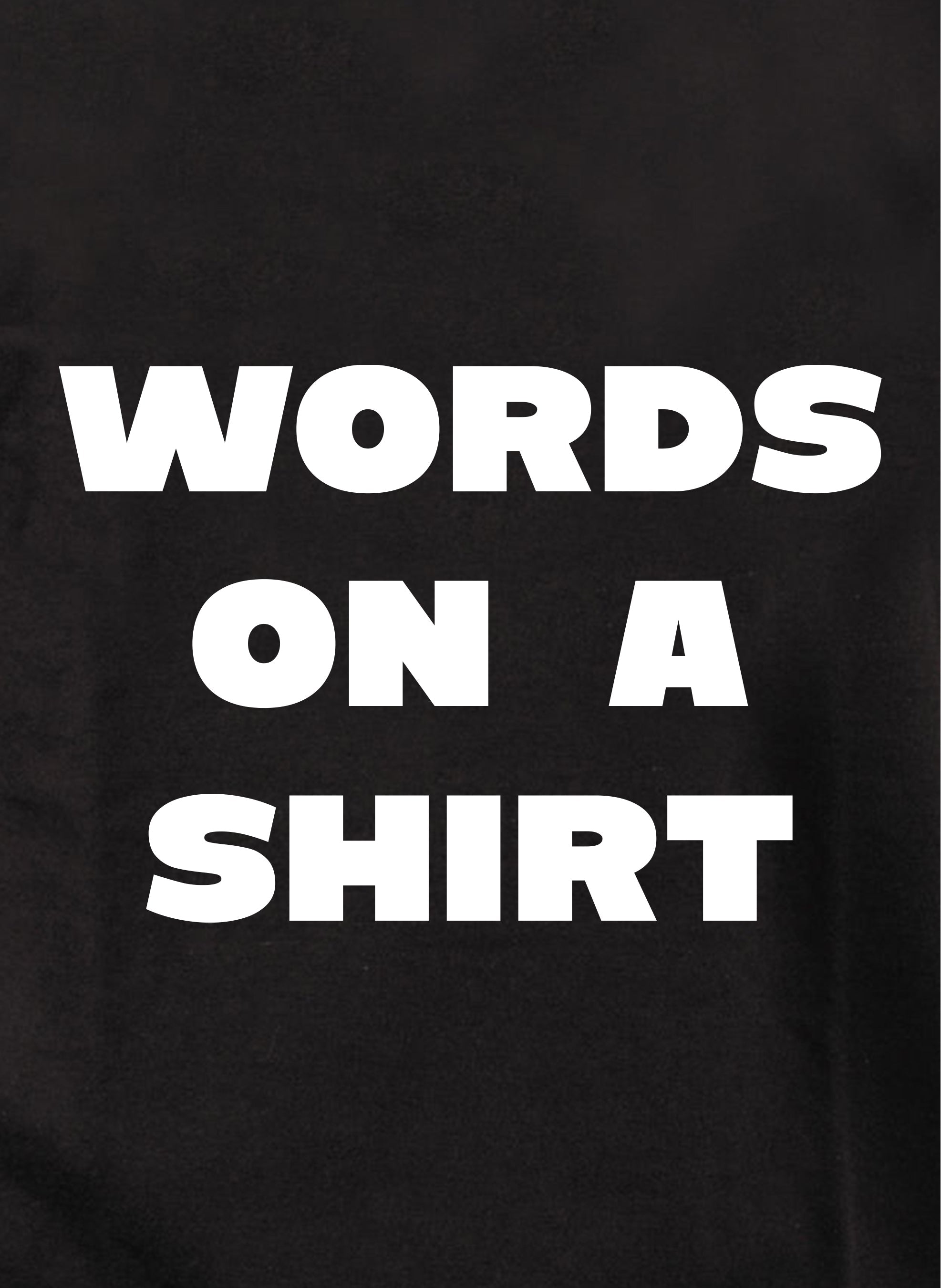 WORDS on a Shirt T-Shirt