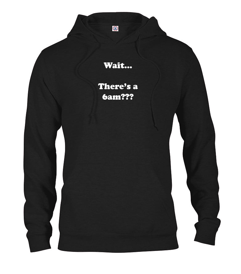 Wait…There's a 6am??? T-Shirt