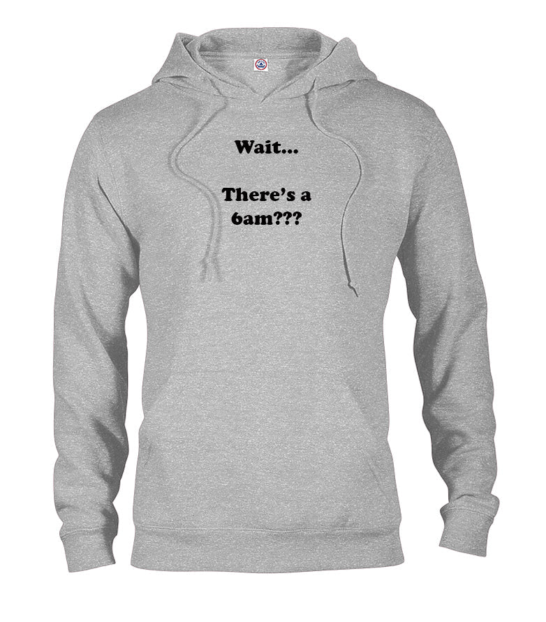 Wait…There's a 6am??? T-Shirt