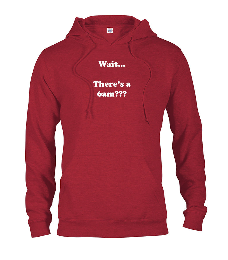 Wait…There's a 6am??? T-Shirt
