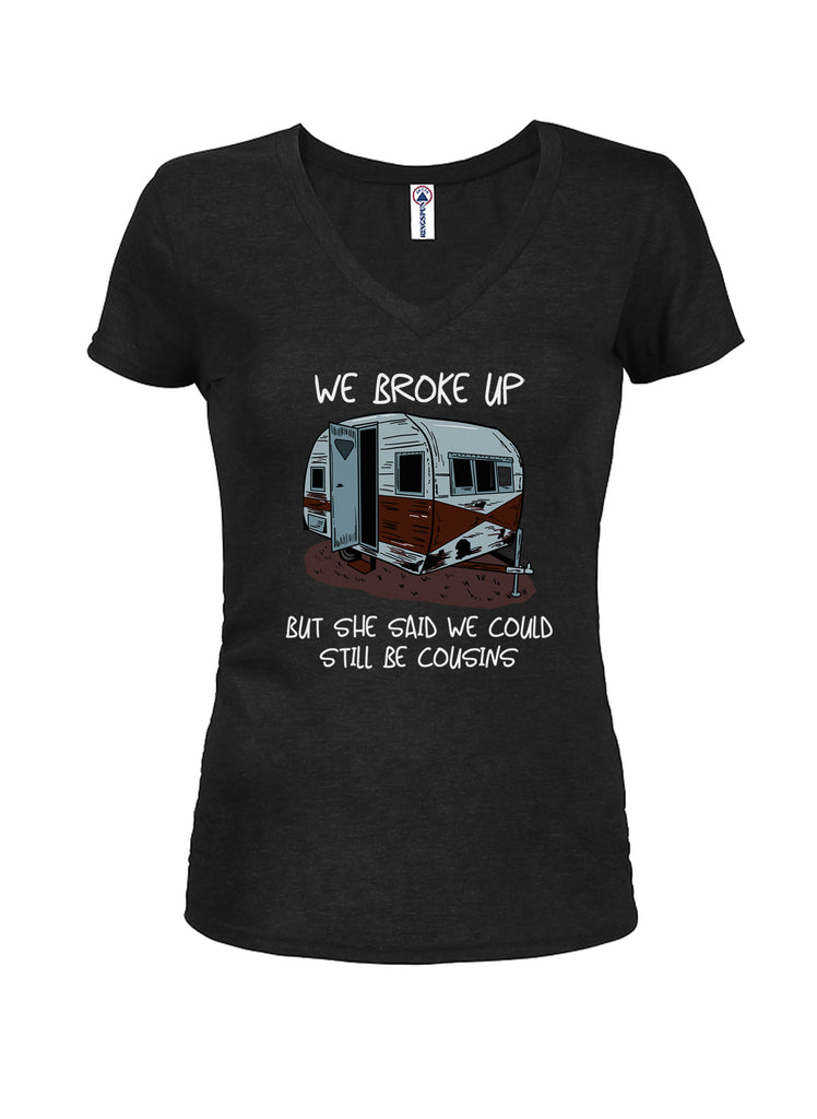 We Broke Up But Could Still be Cousins Juniors V Neck T-Shirt