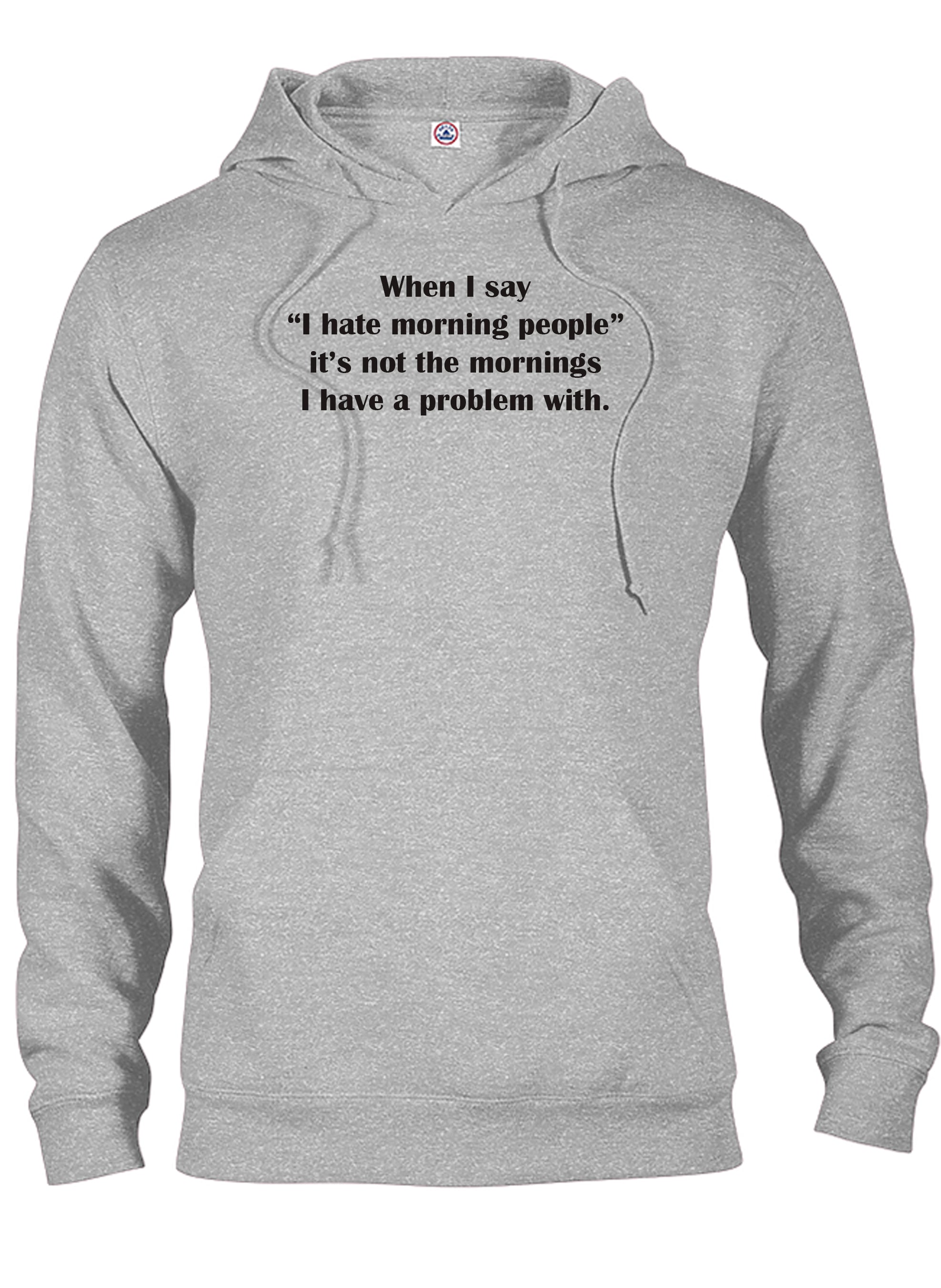 When I say I hate morning people T-Shirt
