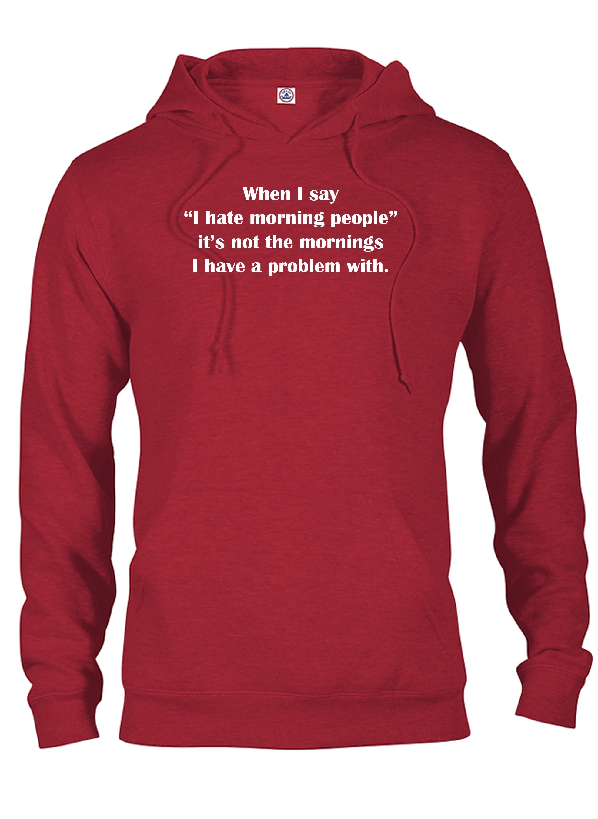 When I say I hate morning people T-Shirt