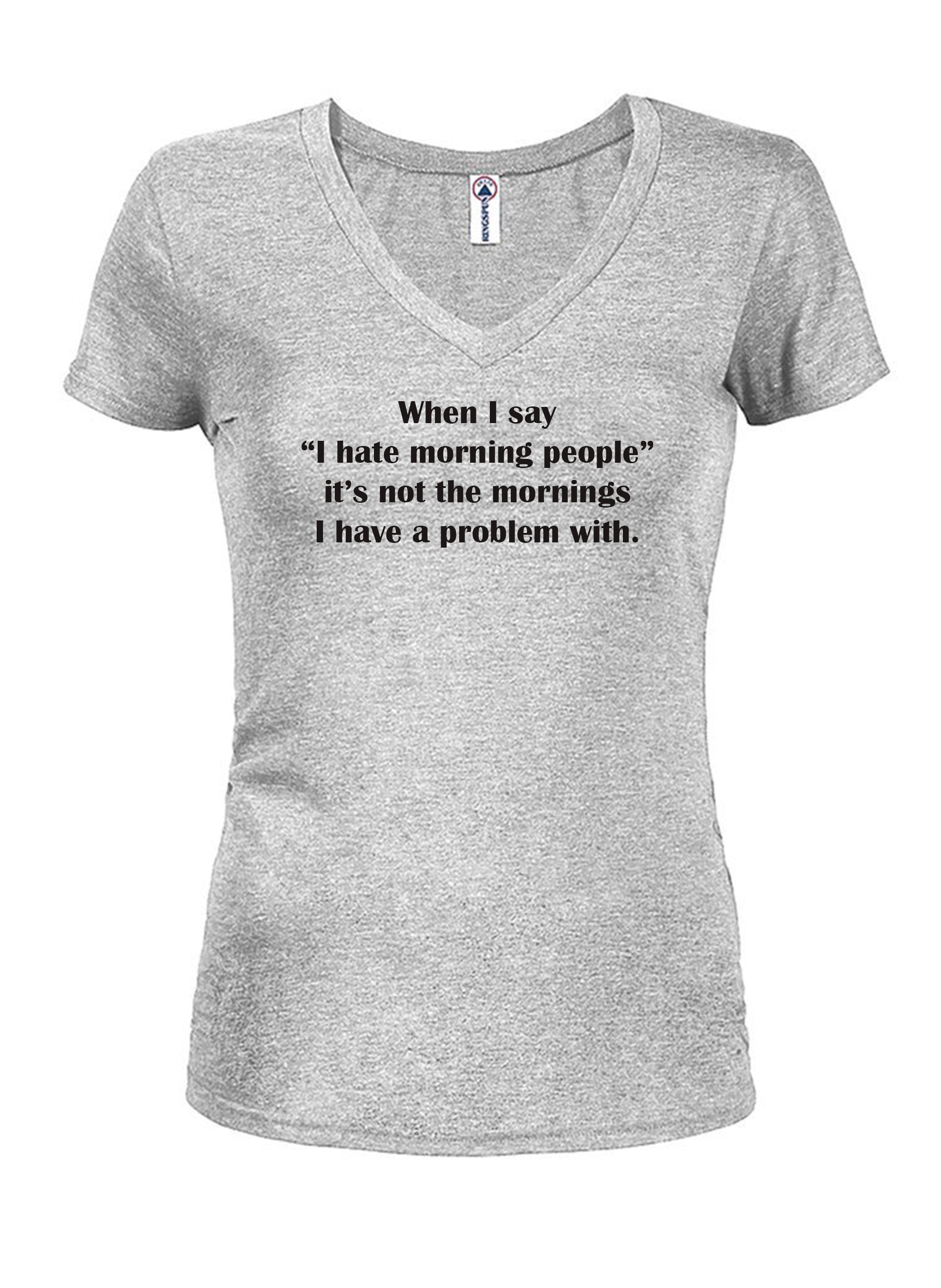 When I say I hate morning people T-Shirt