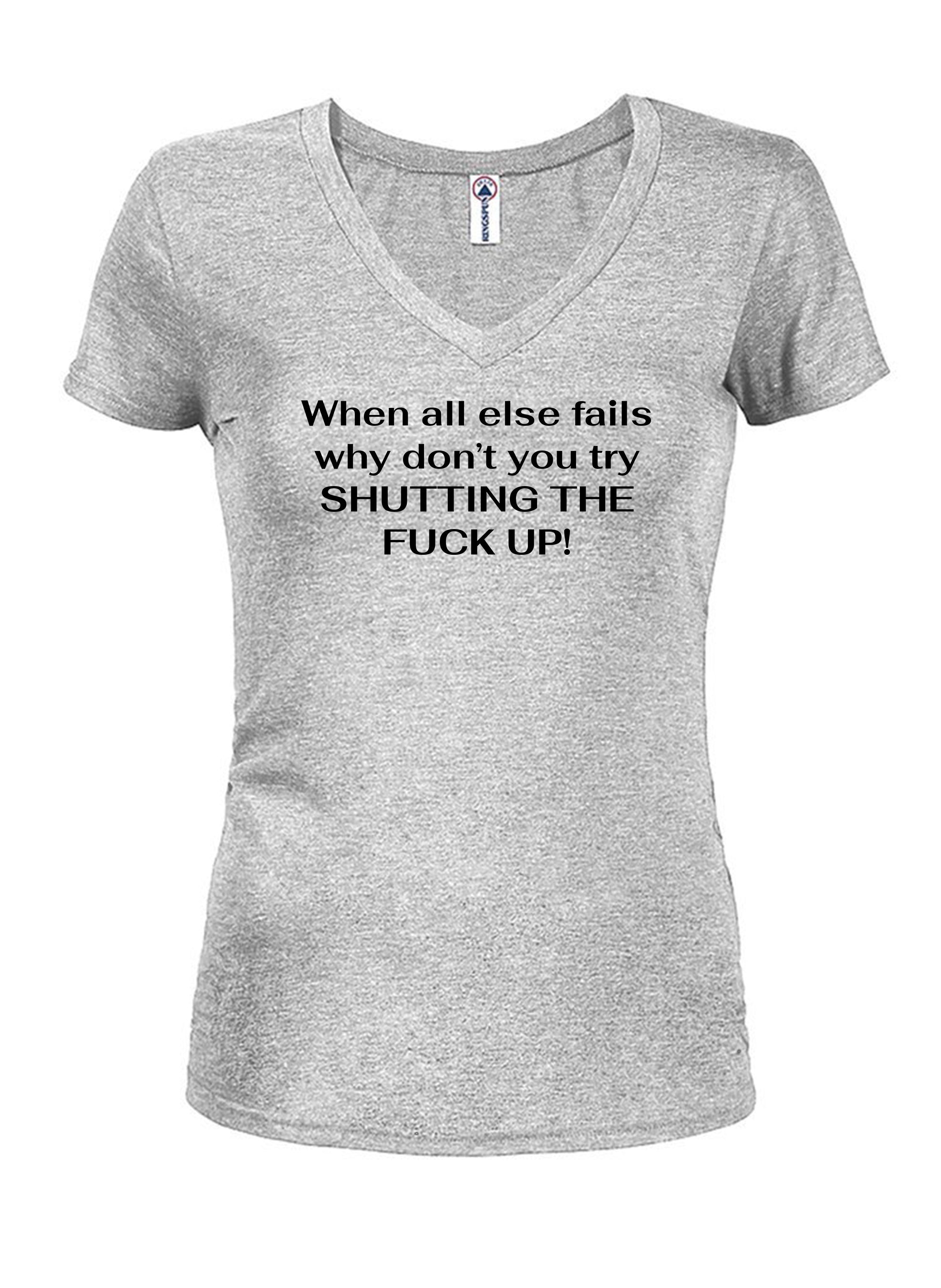 When all else fails why don’t you try Shutting The Fuck Up! T-Shirt