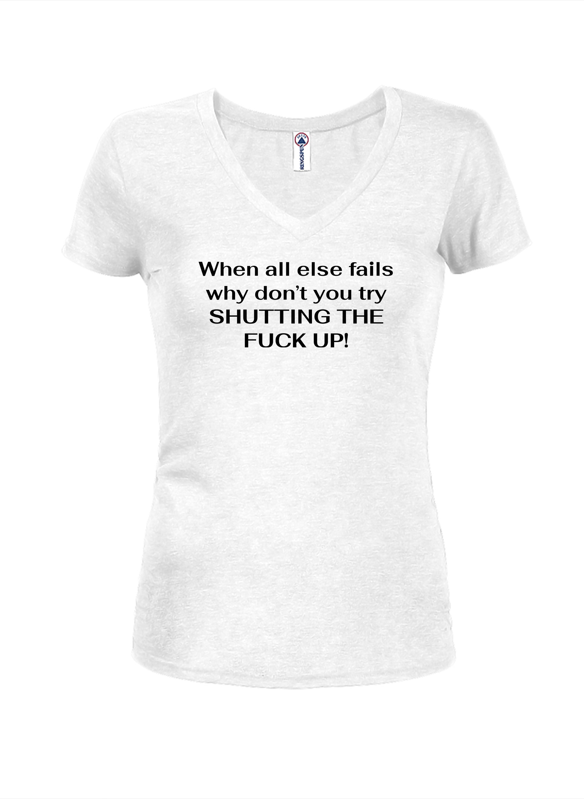 When all else fails why don’t you try Shutting The Fuck Up! T-Shirt