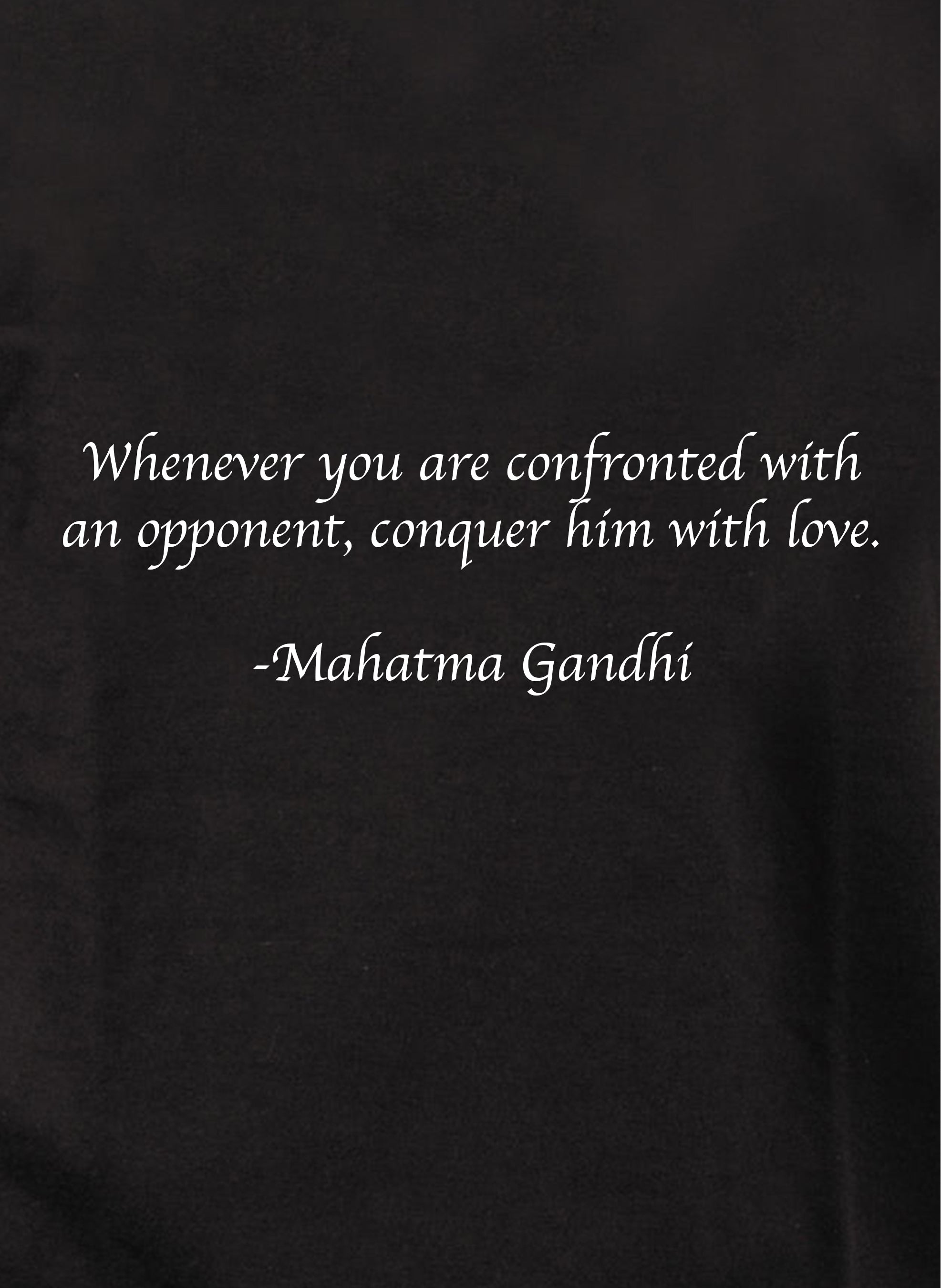 Whenever you are confronted with an opponent, conquer him with love T-Shirt