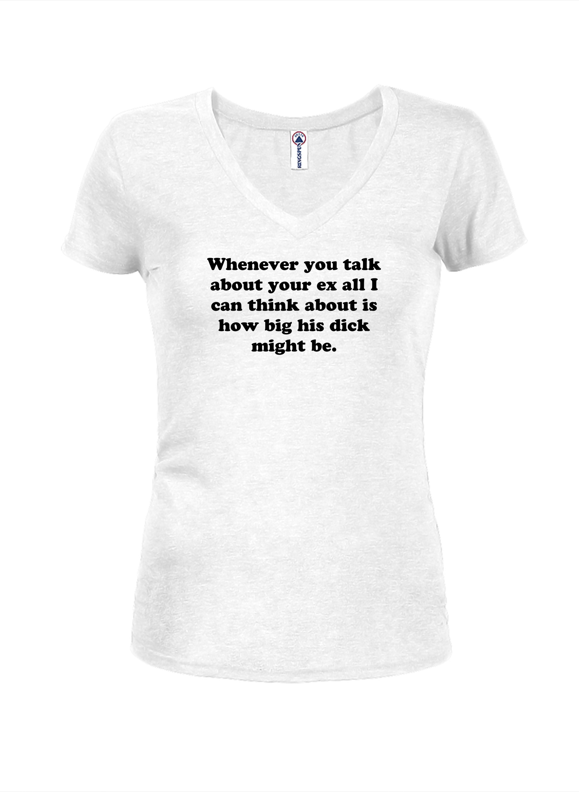Whenever you talk about your ex T-Shirt
