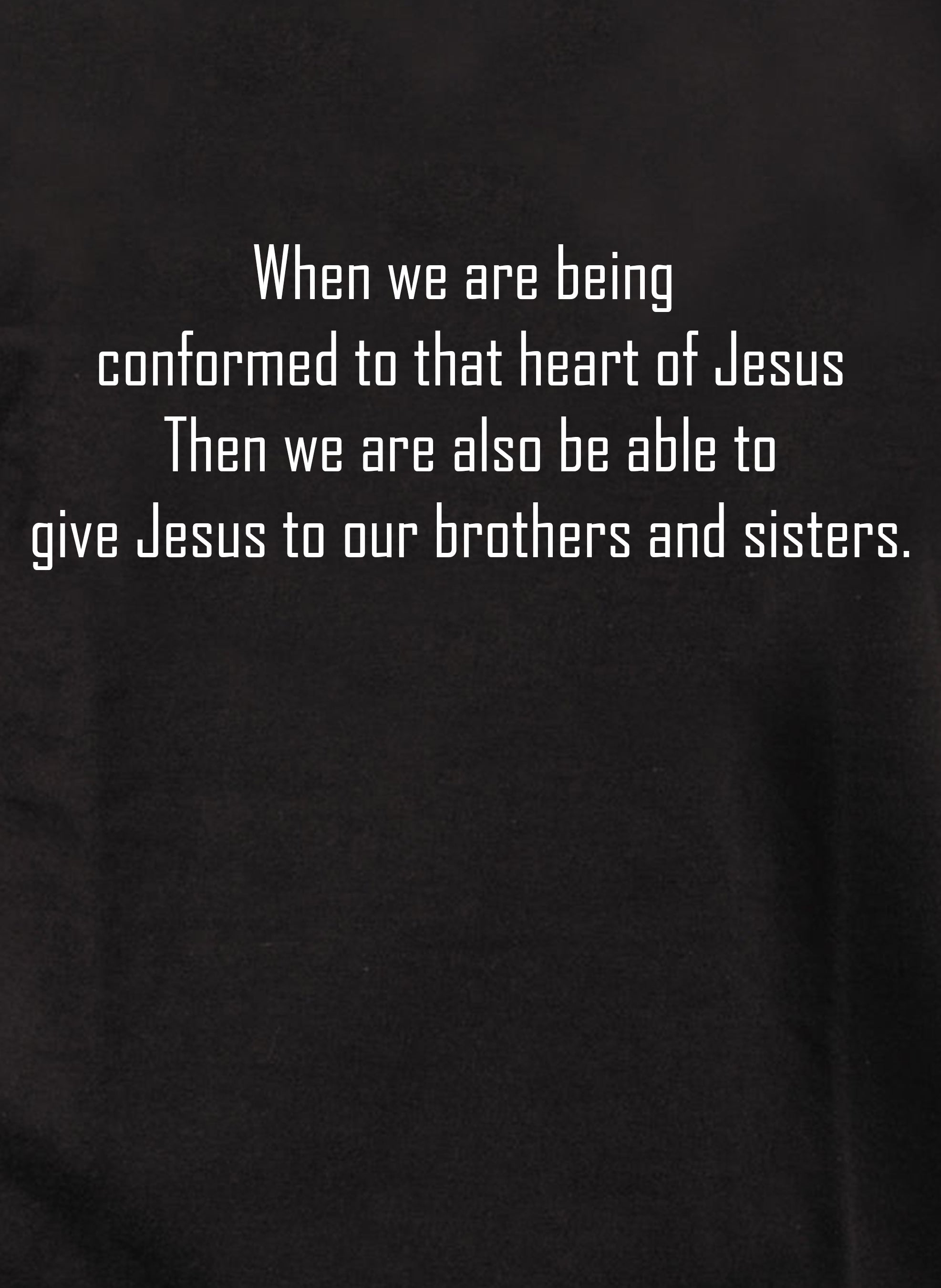 When we are being conformed to that heart of Jesus Kids T-Shirt