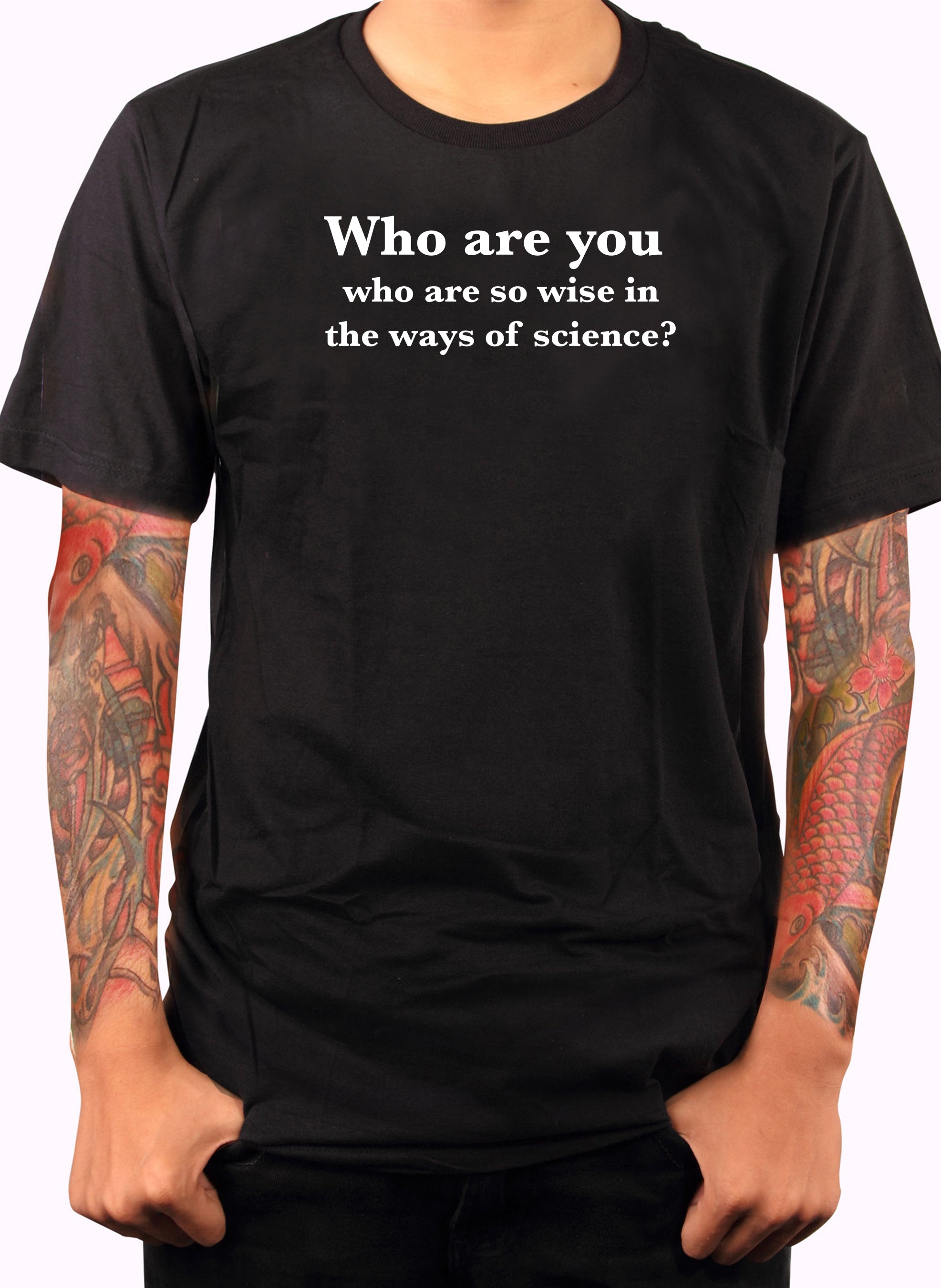 Who are you who are so wise in the ways of science? T-Shirt
