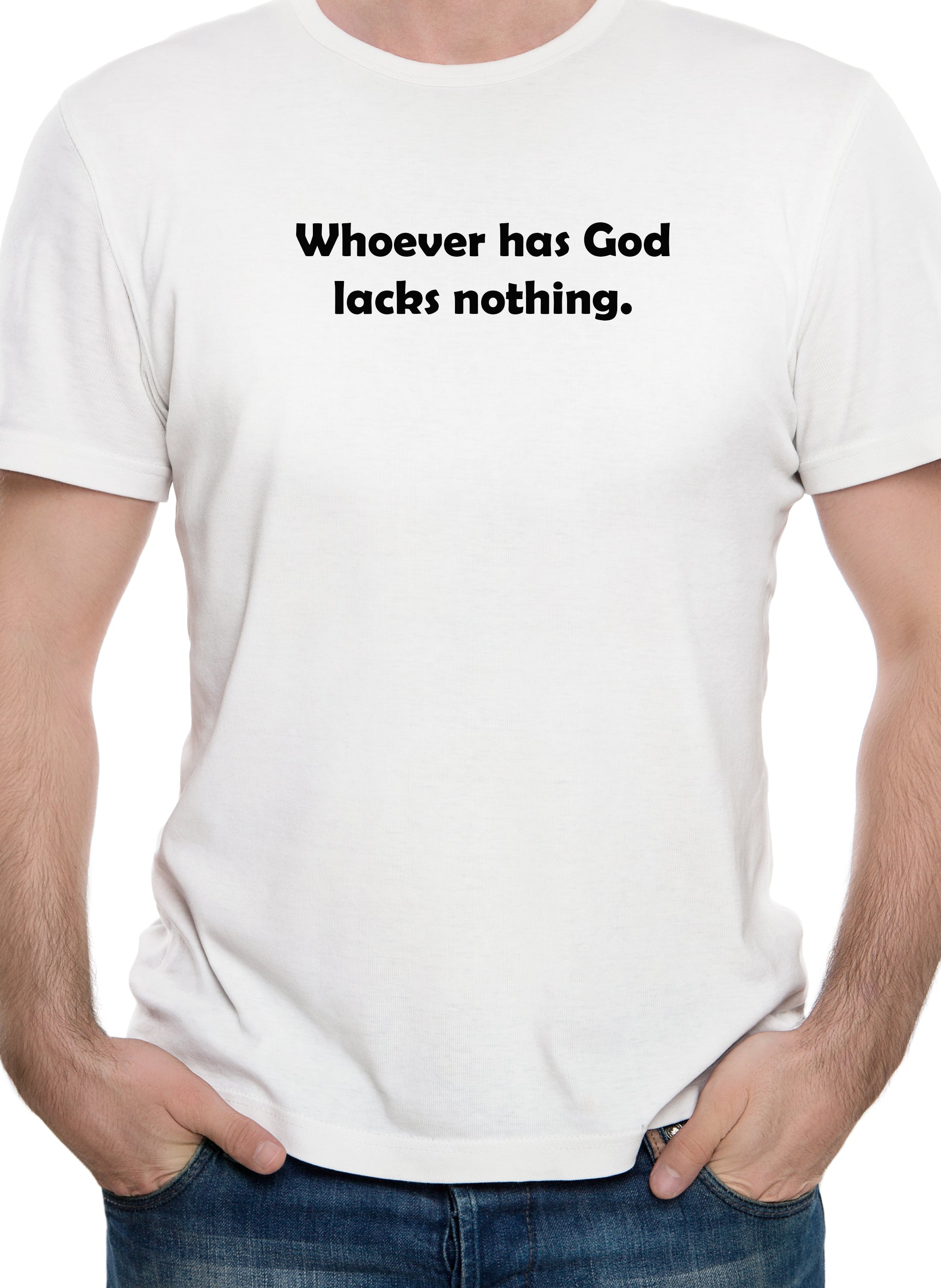 Whoever has God lacks nothing T-Shirt