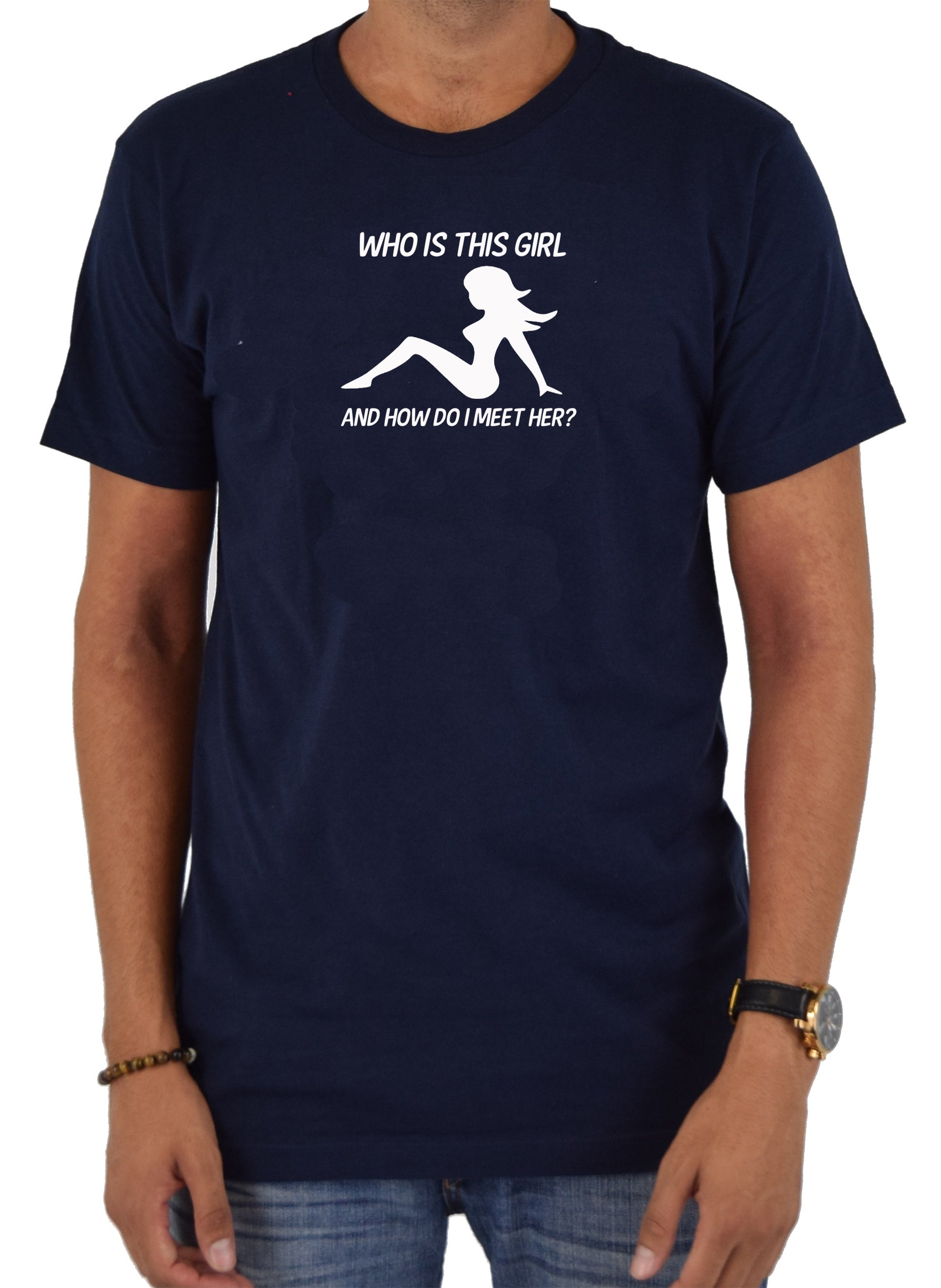 Who is This Girl and How do I Meet Her T-Shirt