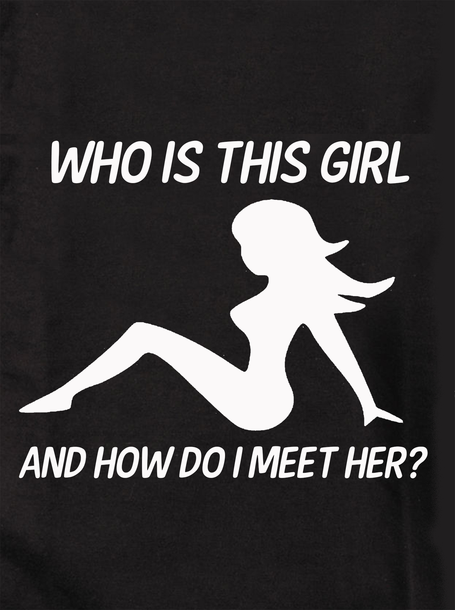 Who is This Girl and How do I Meet Her Kids T-Shirt