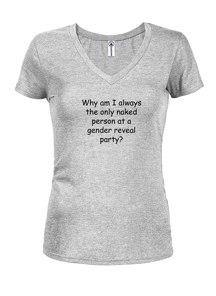 Why am I always the only naked person Juniors V Neck T-Shirt