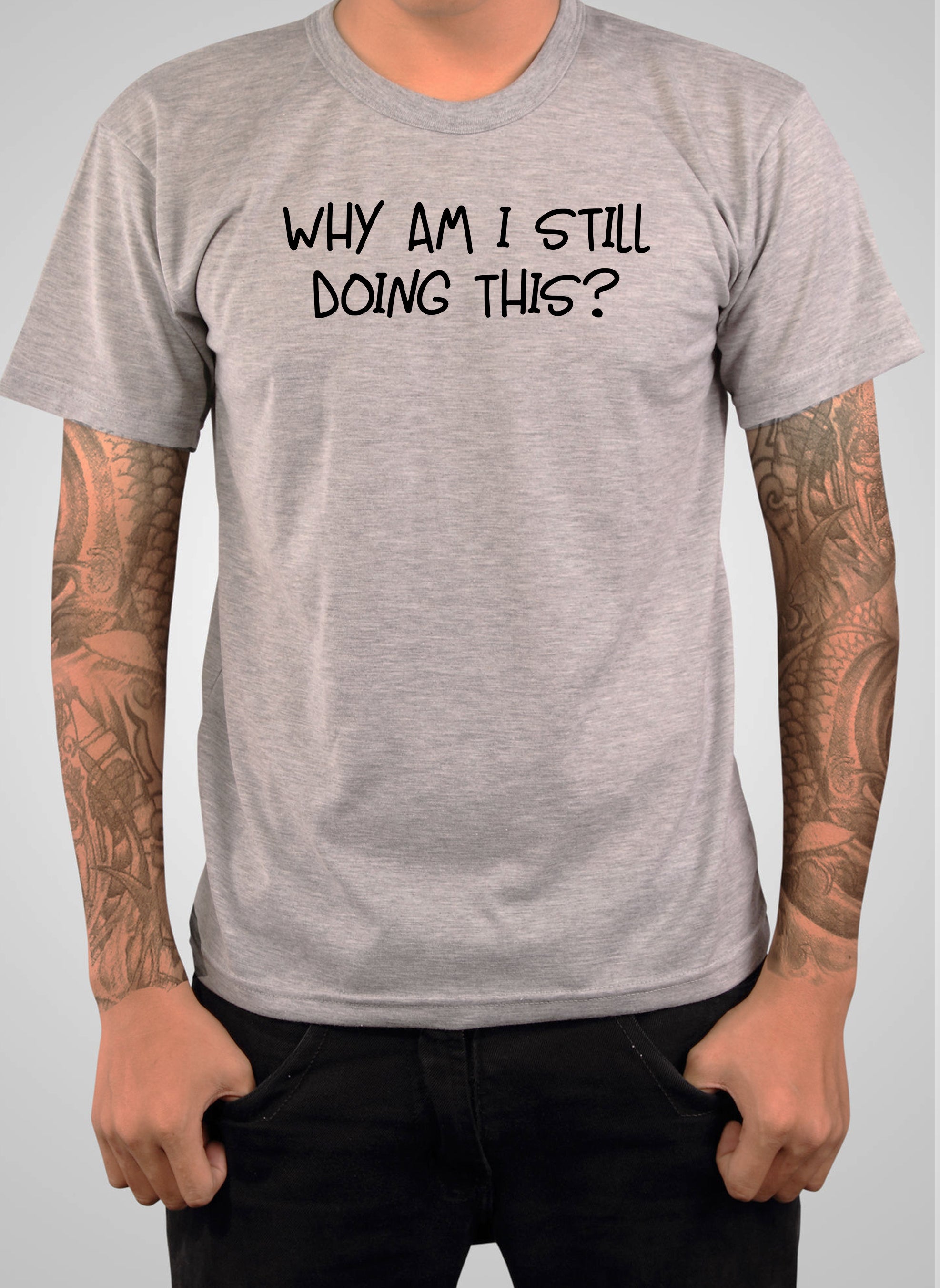 Why am I still doing this? T-Shirt