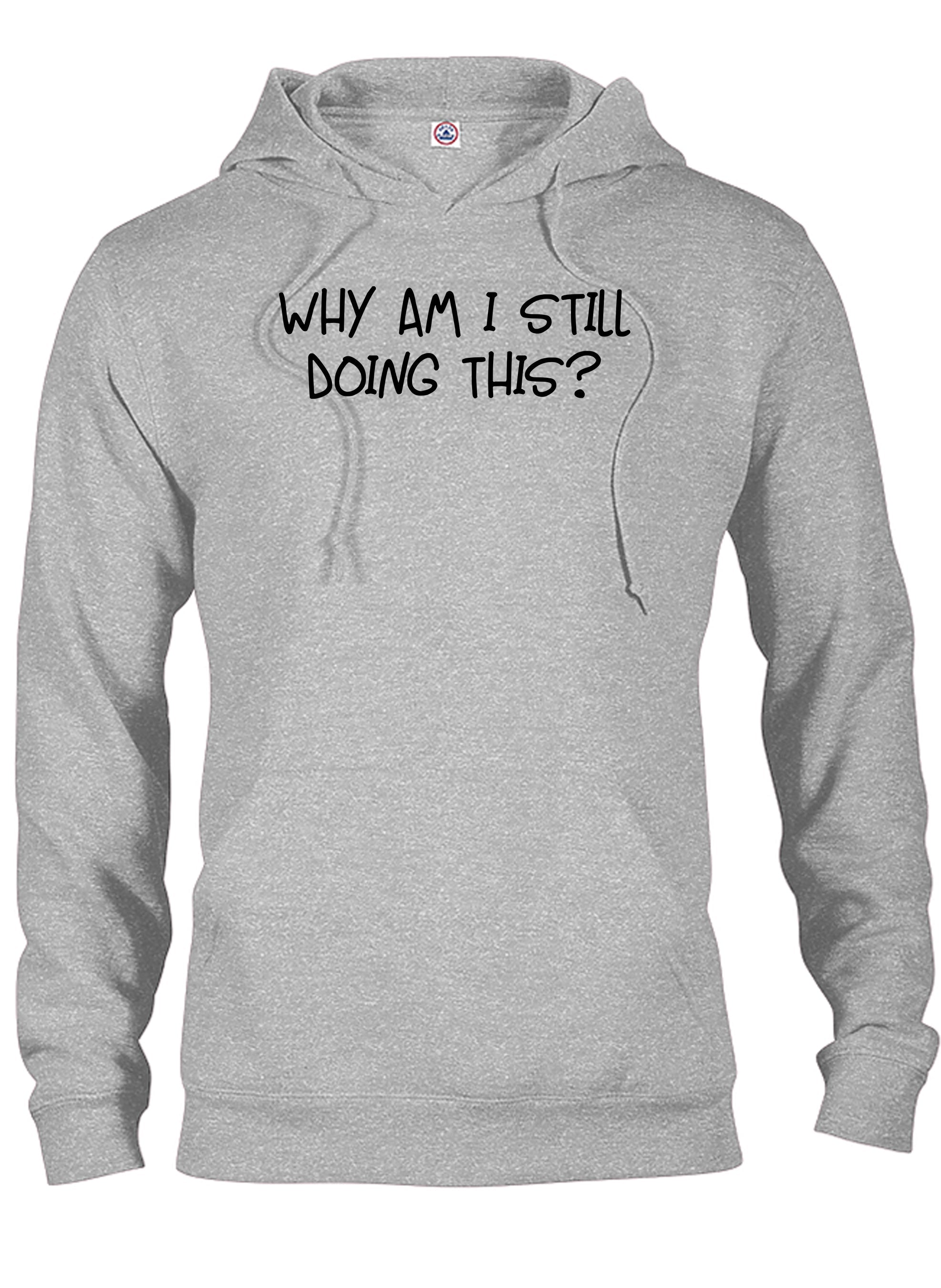 Why am I still doing this? T-Shirt