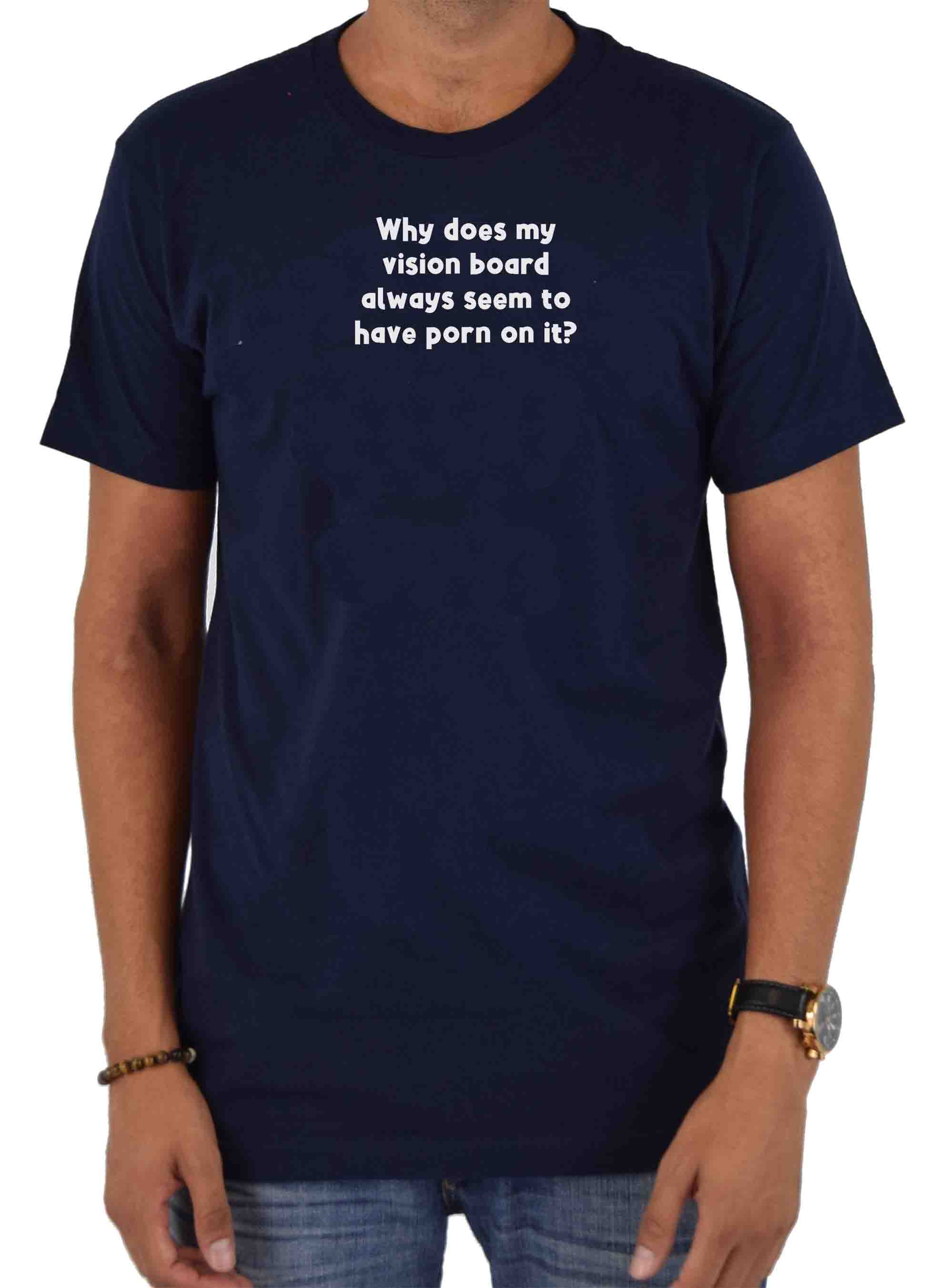 Why does my vision board always have porn T-Shirt