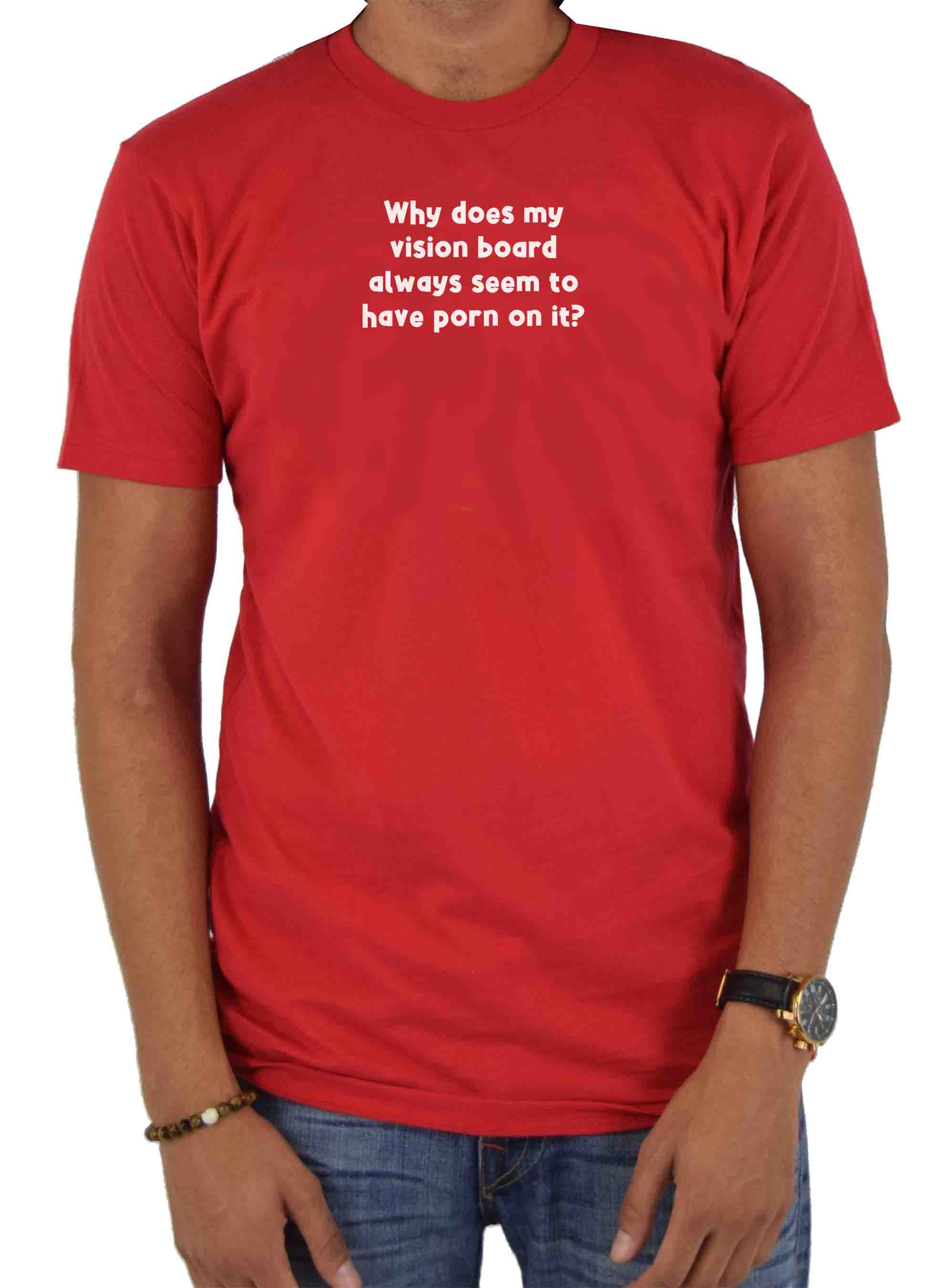 Why does my vision board always have porn T-Shirt