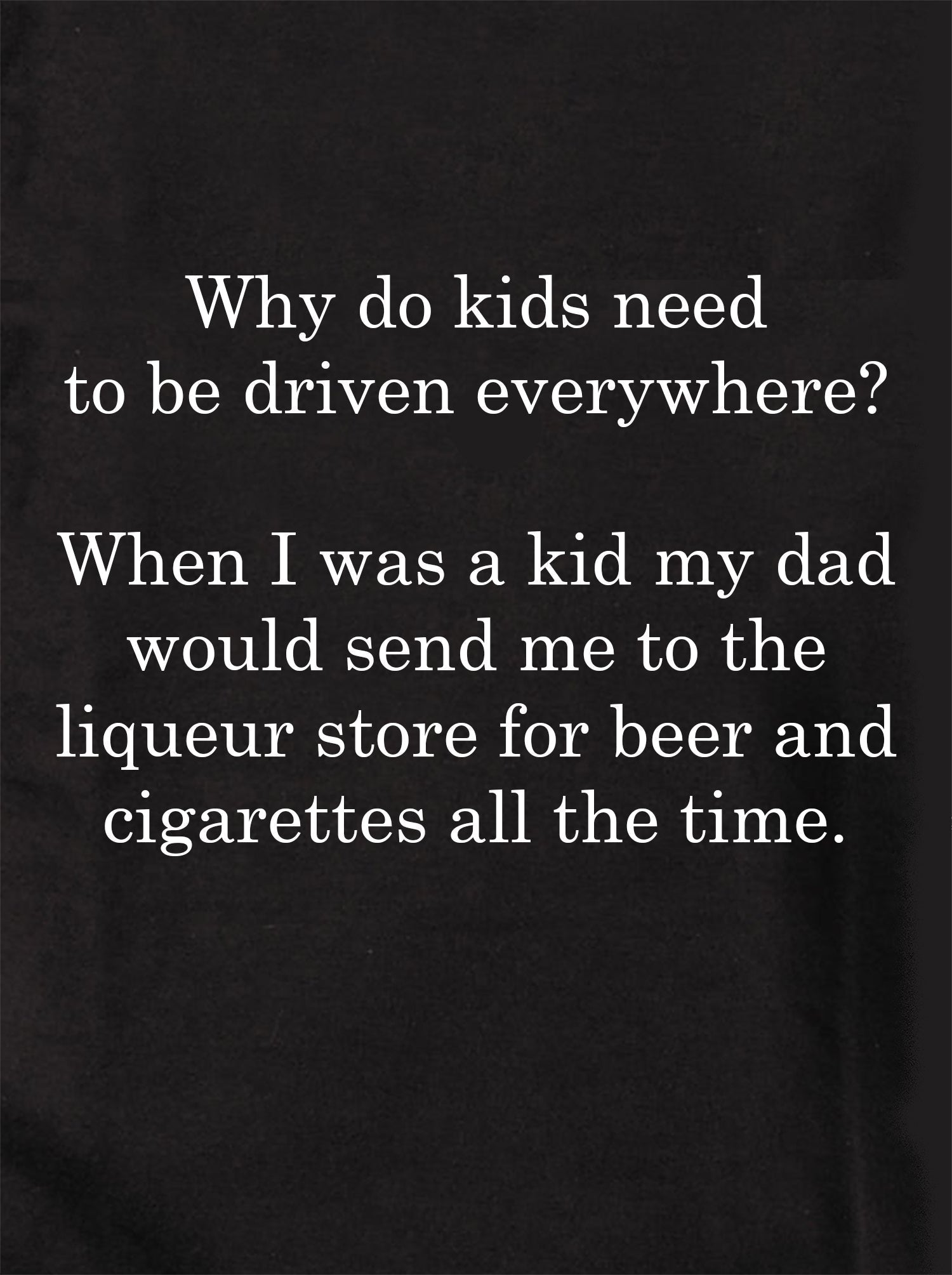 Why do kids need to be driven everywhere? Kids T-Shirt