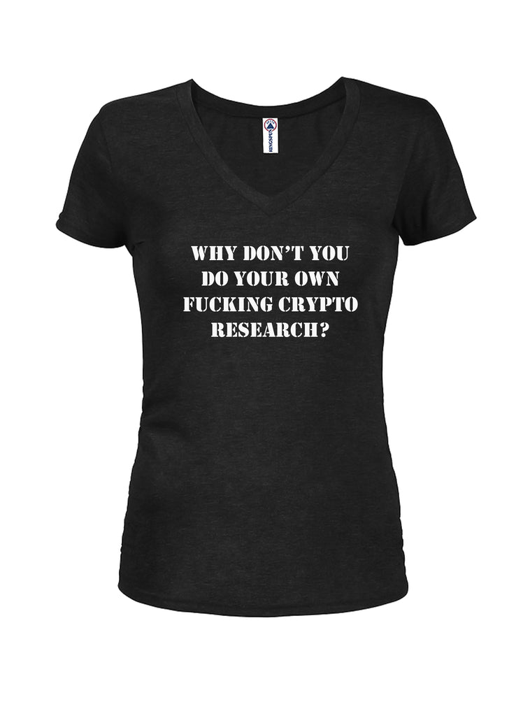 Why don't you do your own fucking crypto research? Juniors V Neck T-Shirt
