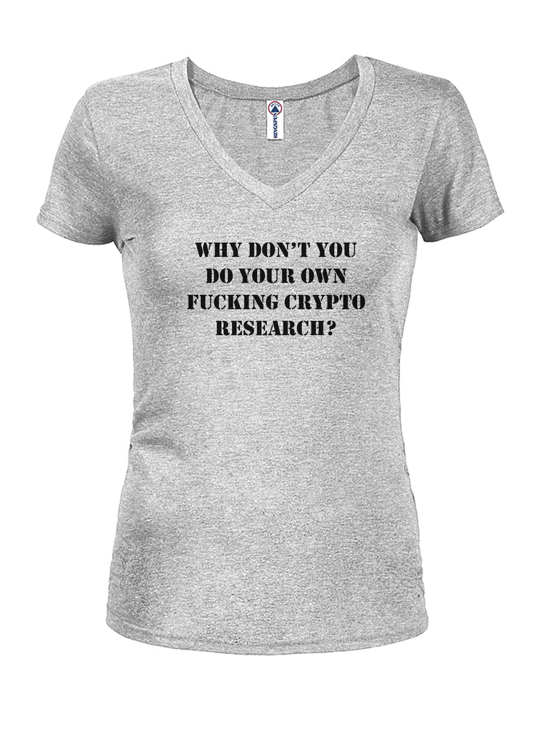 Why don't you do your own fucking crypto research? Juniors V Neck T-Shirt