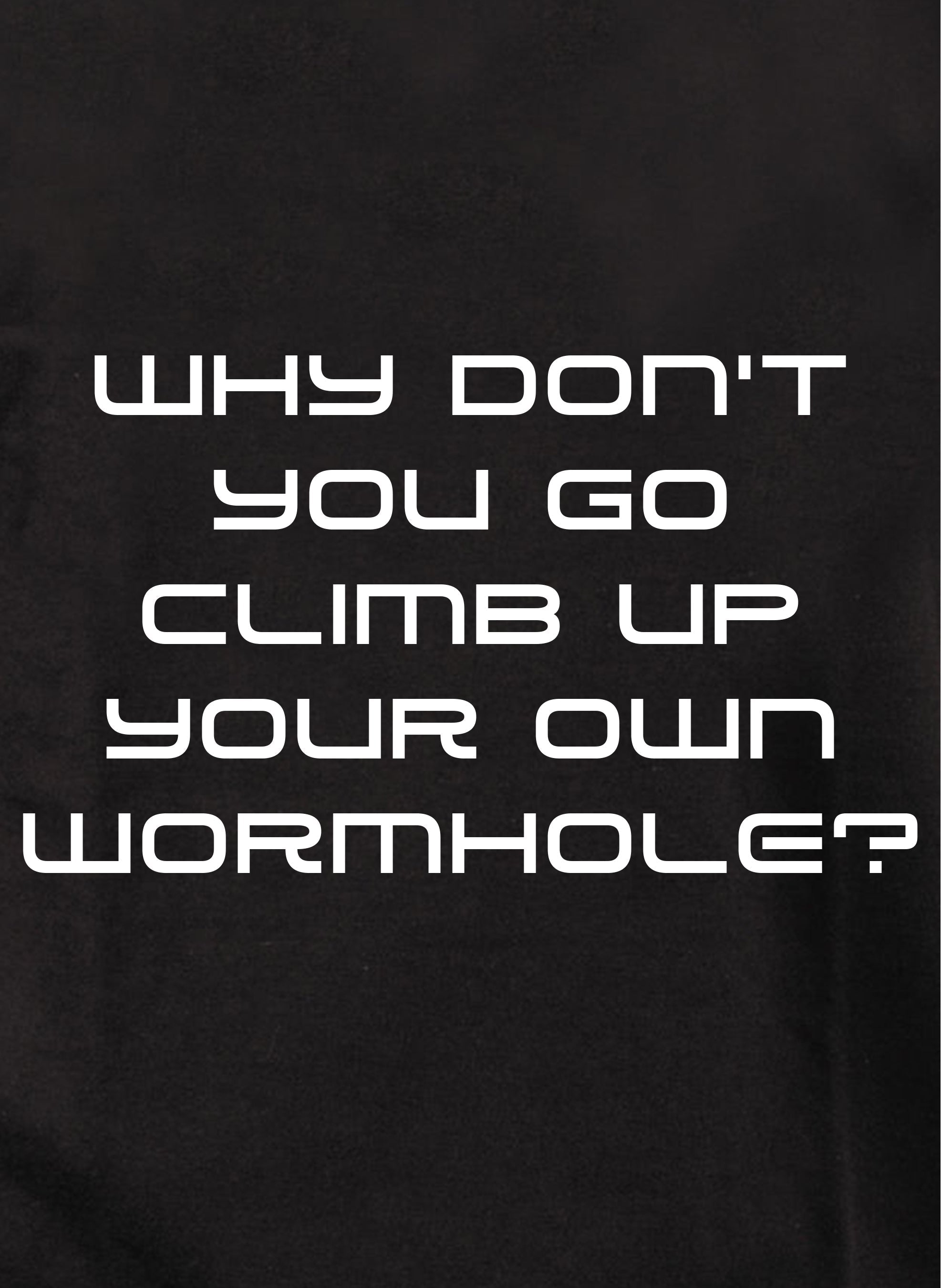 Why don't you go climb up your own wormhole Kids T-Shirt