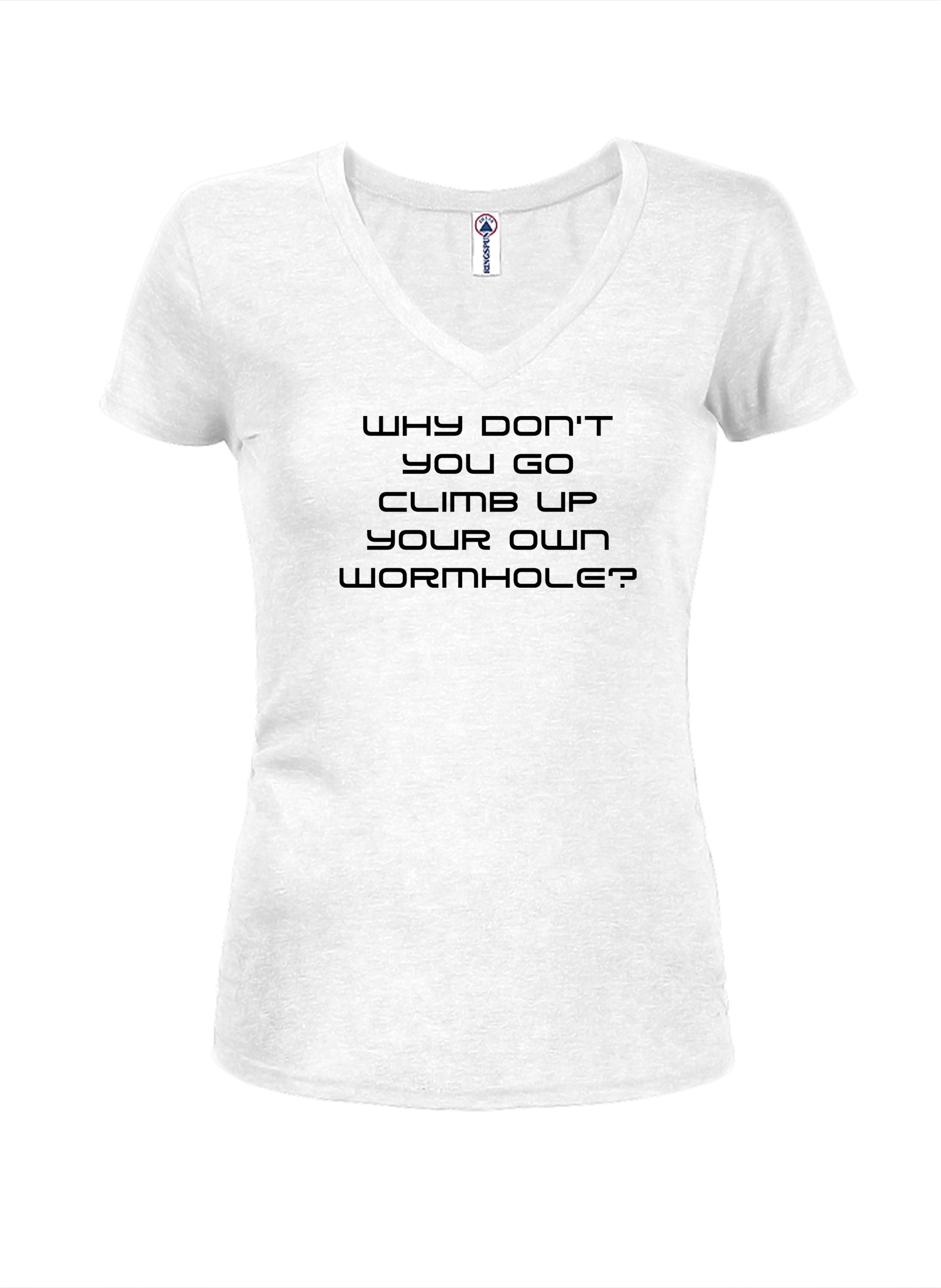 Why don't you go climb up your own wormhole Juniors V Neck T-Shirt