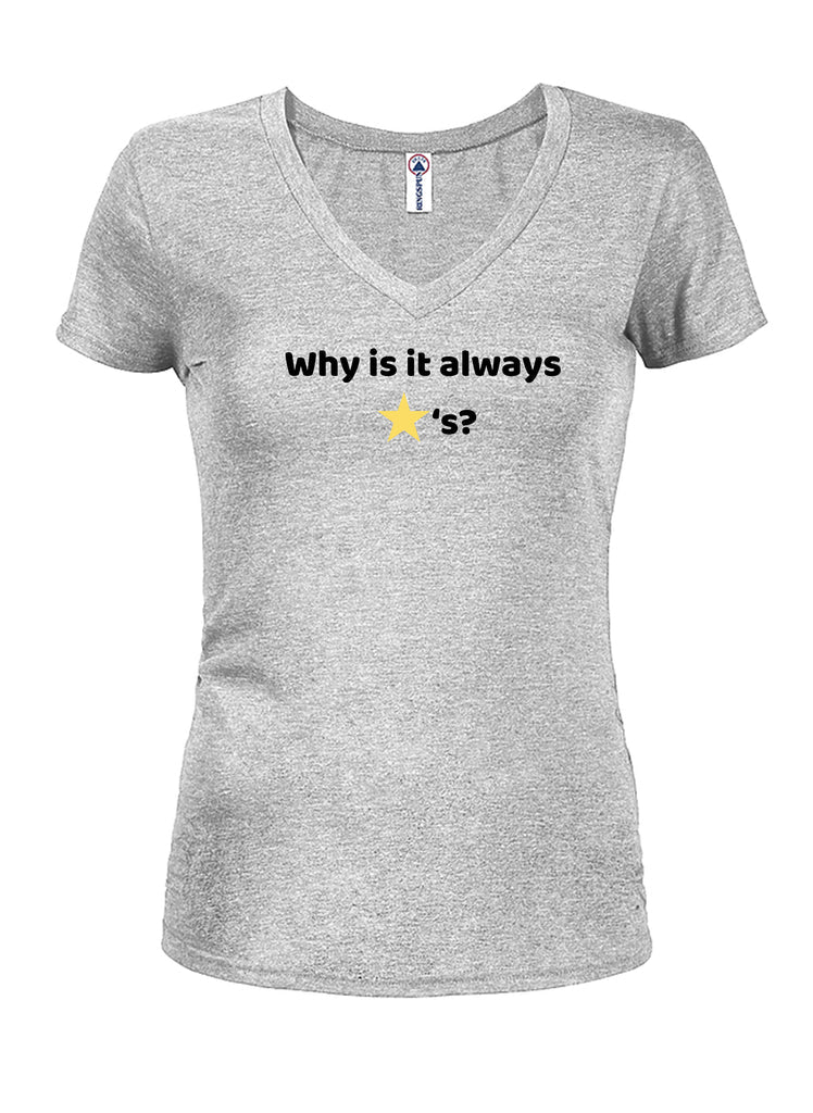 Why is it always stars Juniors V Neck T-Shirt