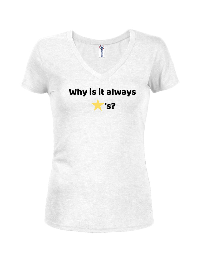 Why is it always stars Juniors V Neck T-Shirt