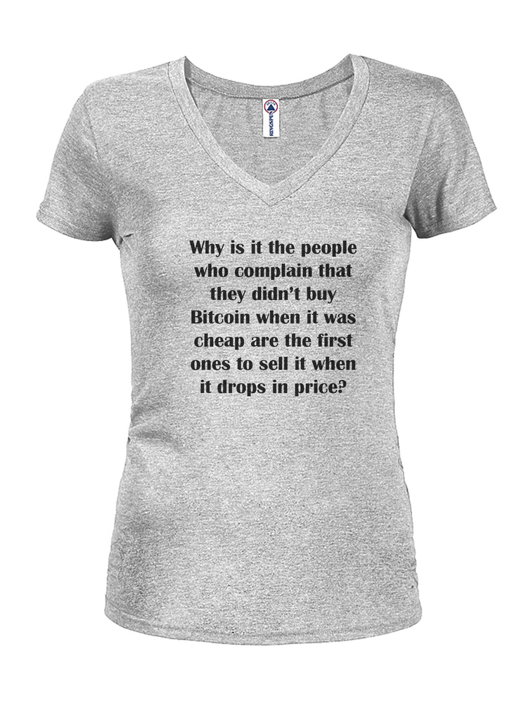 Why is it the people who complain that they didn't buy Bitcoin Juniors V Neck T-Shirt