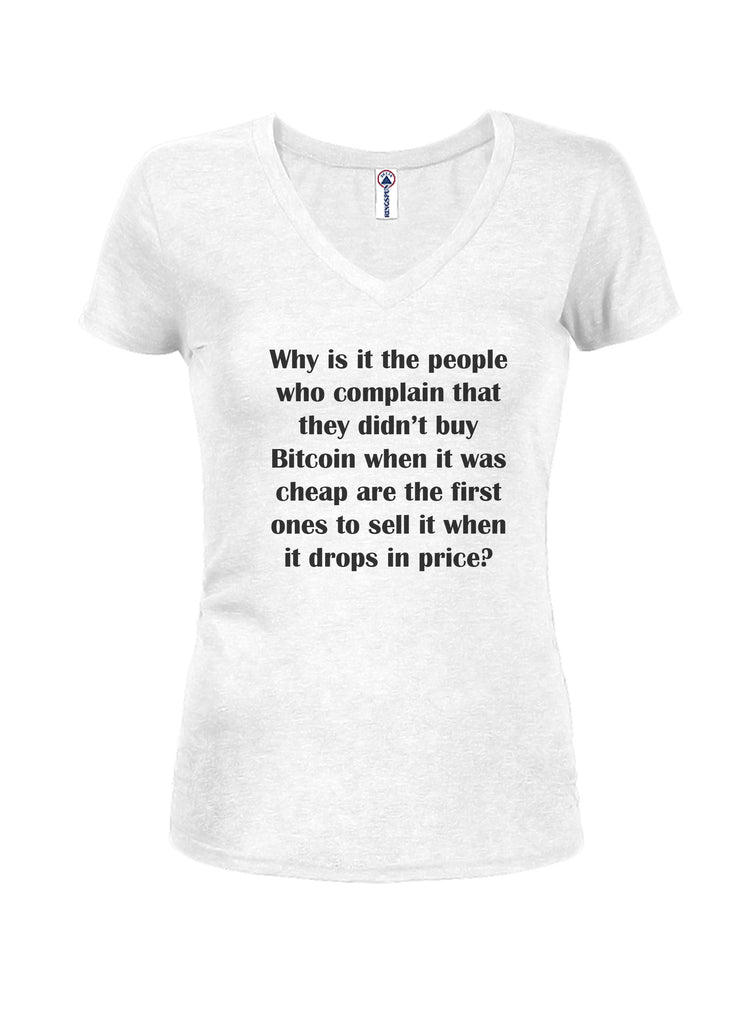 Why is it the people who complain that they didn't buy Bitcoin Juniors V Neck T-Shirt