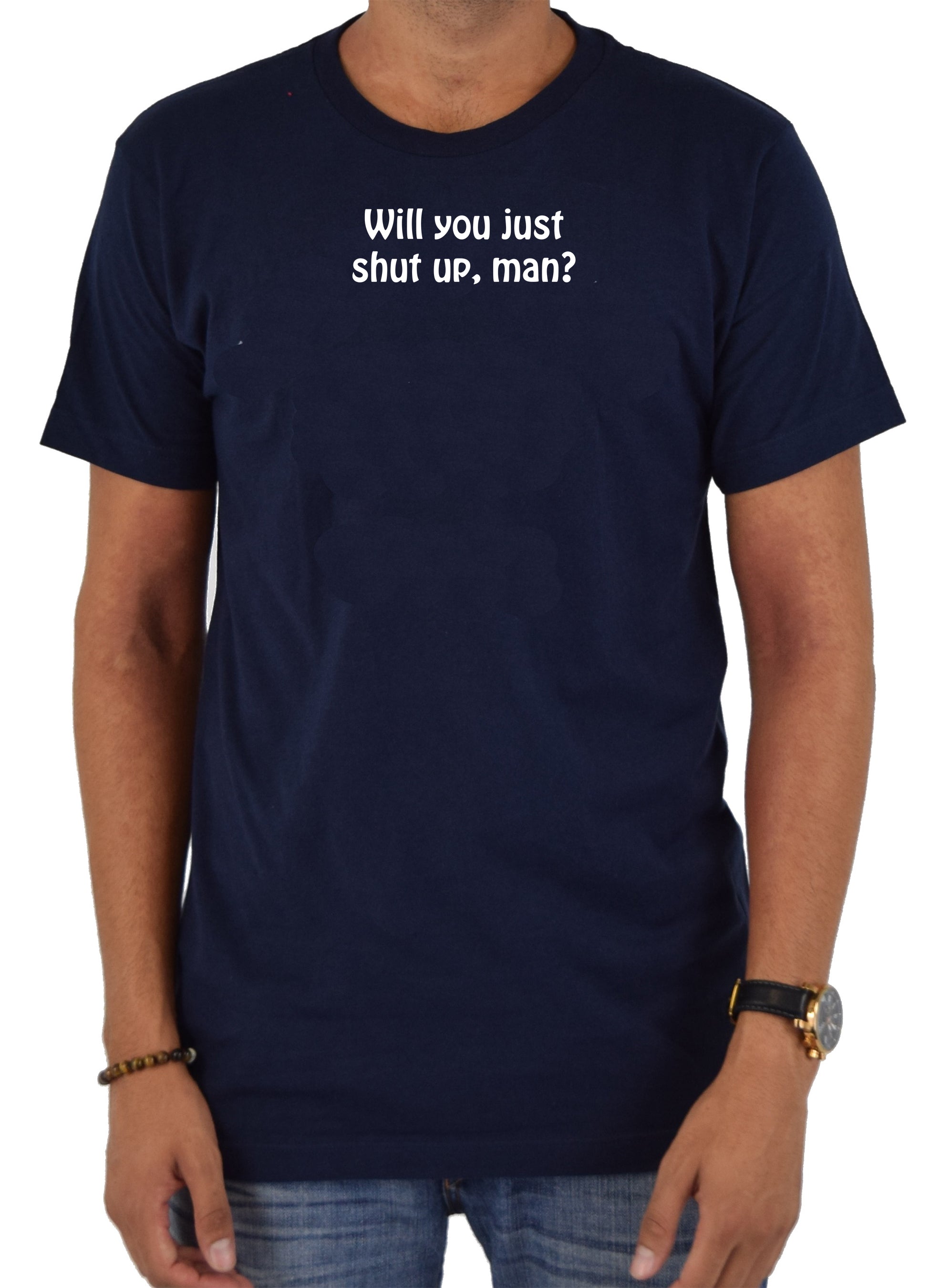 Will you just shut up, man? T-Shirt