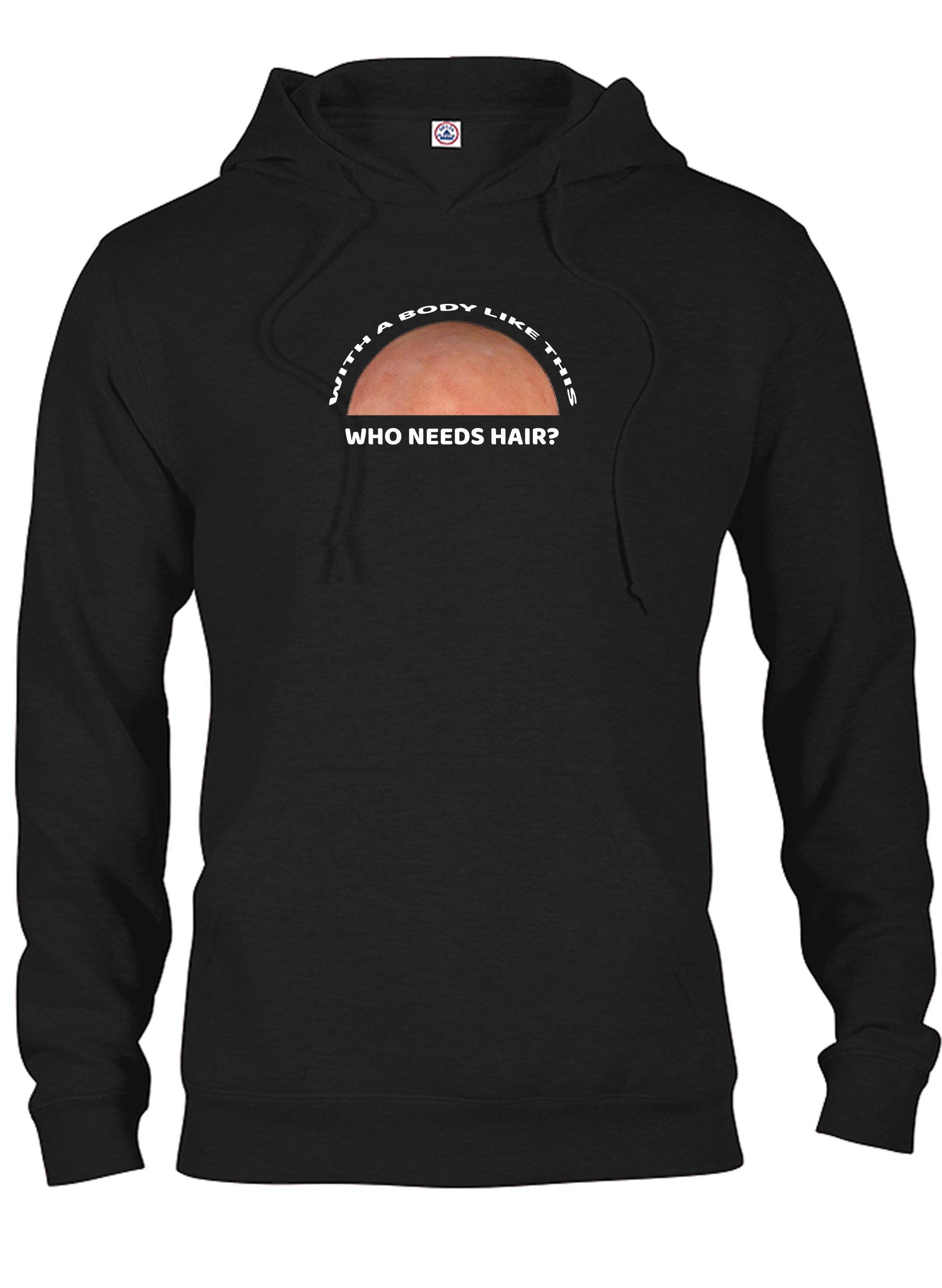With a Body Like This Who Needs Hair T-Shirt