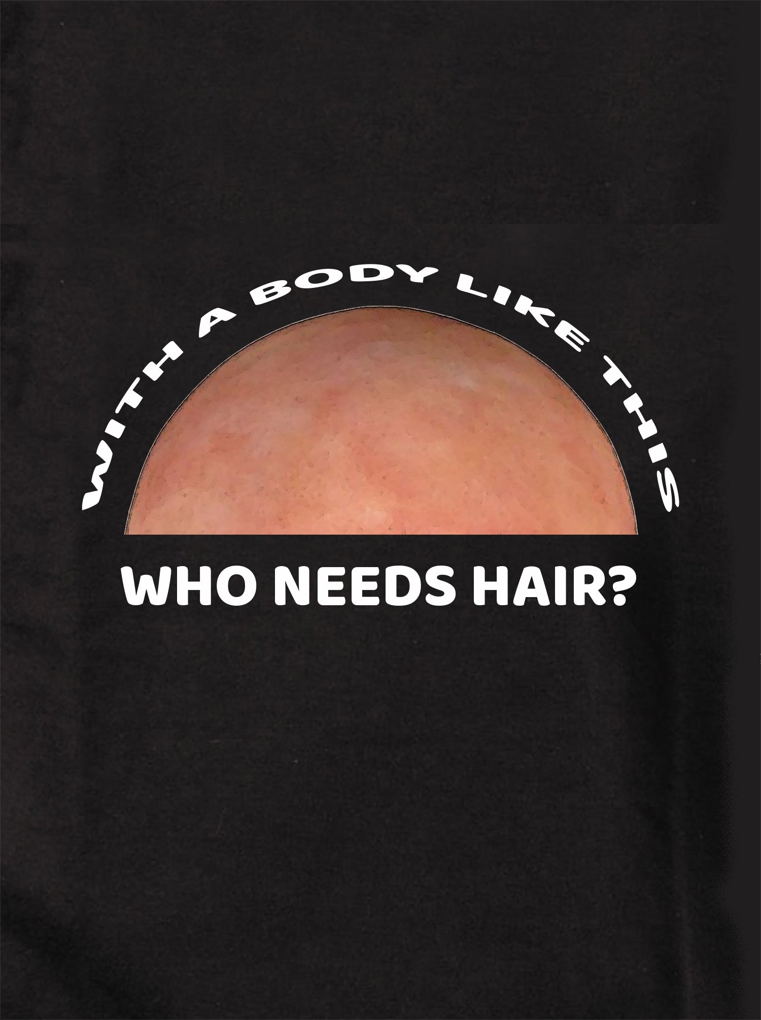 With a Body Like This Who Needs Hair Kids T-Shirt