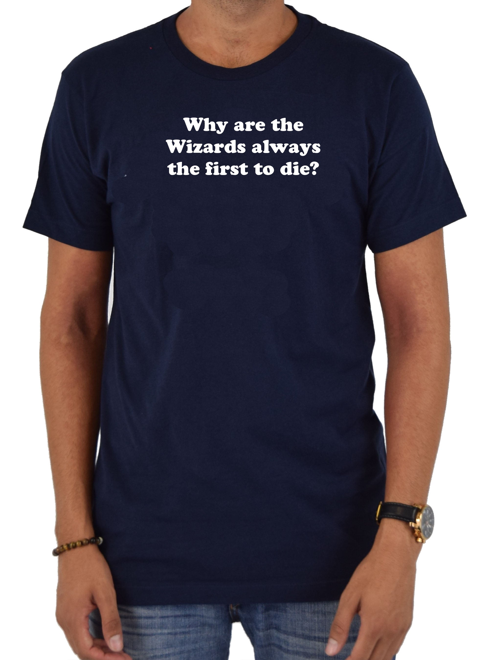 Why Are Wizards Always the First to Die? T-Shirt