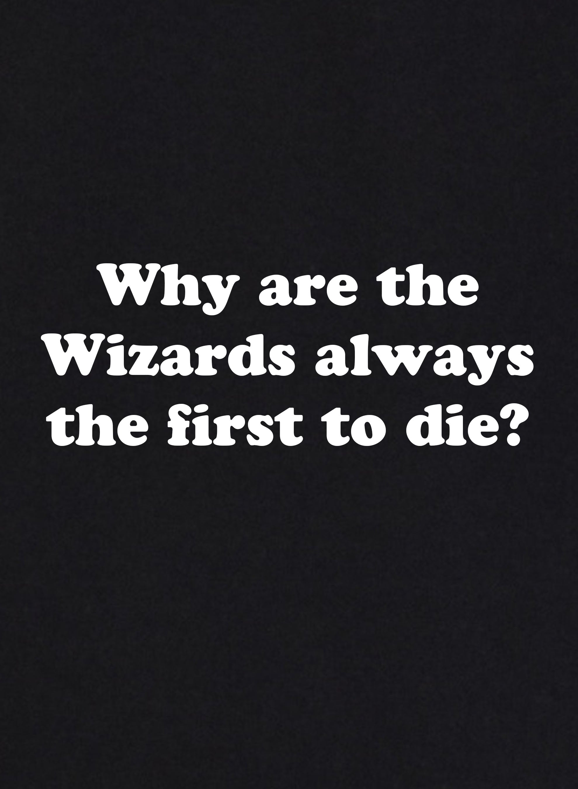 Why Are Wizards Always the First to Die? Kids T-Shirt
