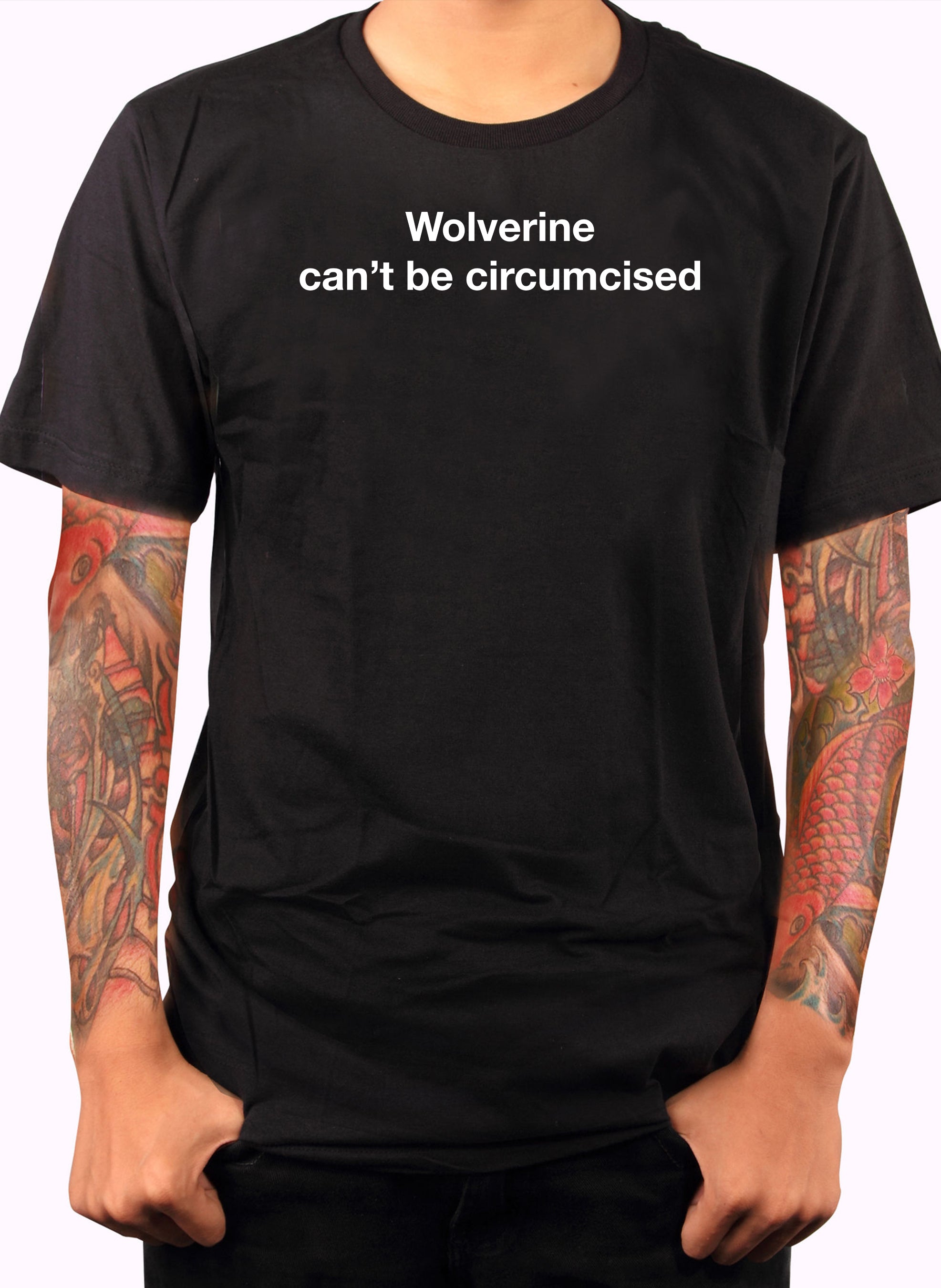 Wolverine can’t be circumcised T-Shirt