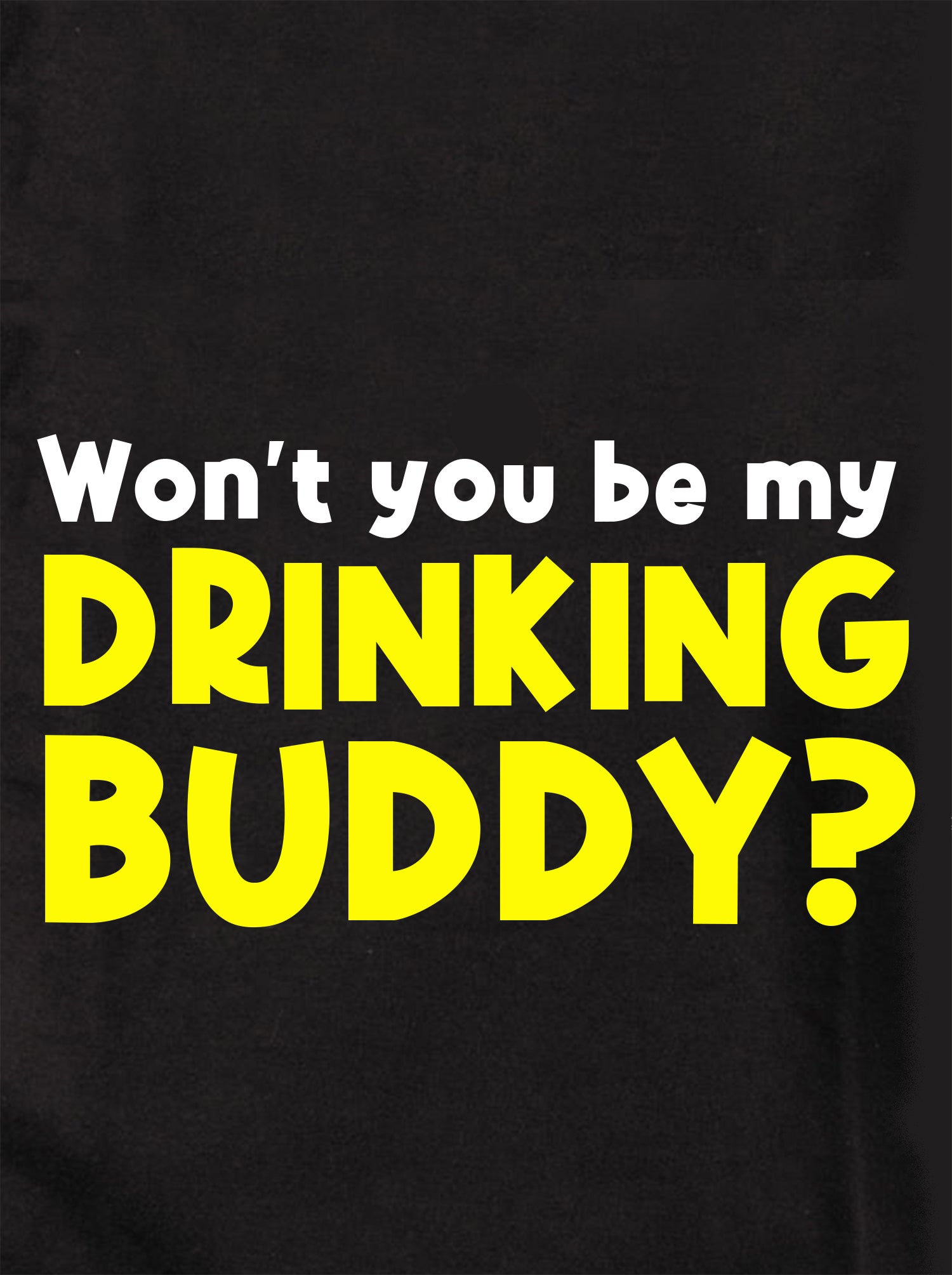 Won't You Be My Drinking Buddy T-Shirt
