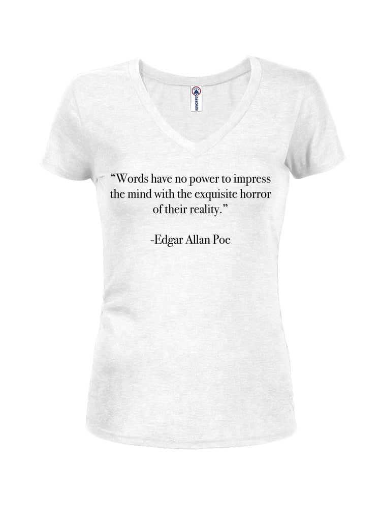 Words have no power to impress the mind Juniors V Neck T-Shirt