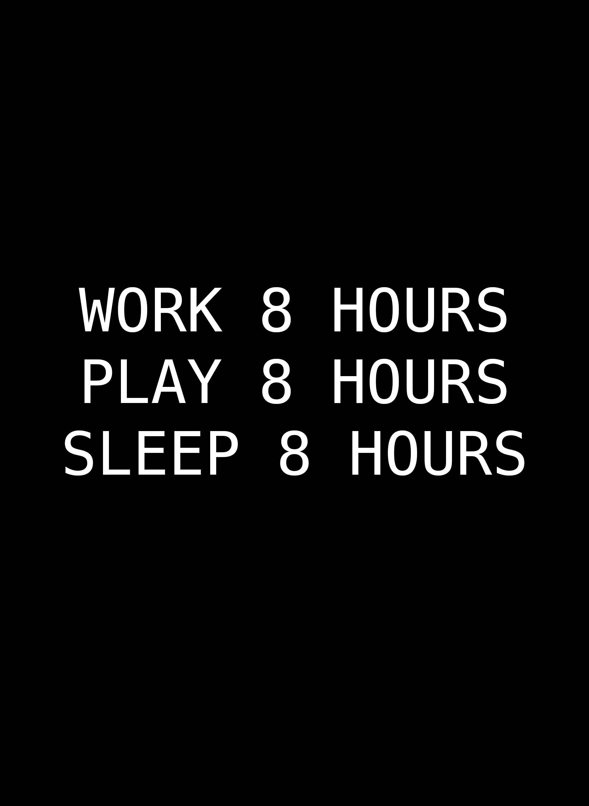 Work 8 Hours Play 8 Hours Sleep 8 Hours T-Shirt