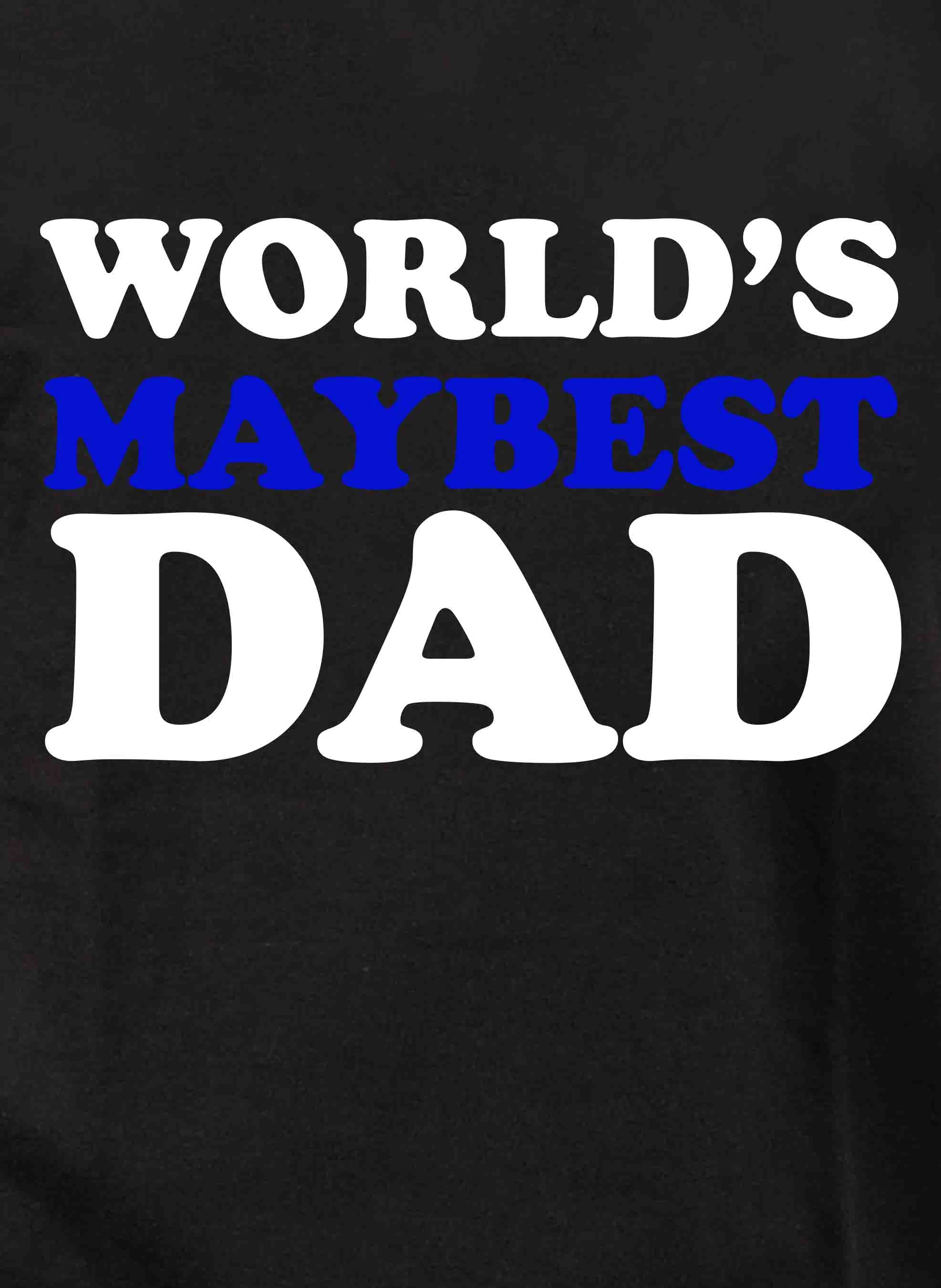 Worlds Maybest Dad T-Shirt