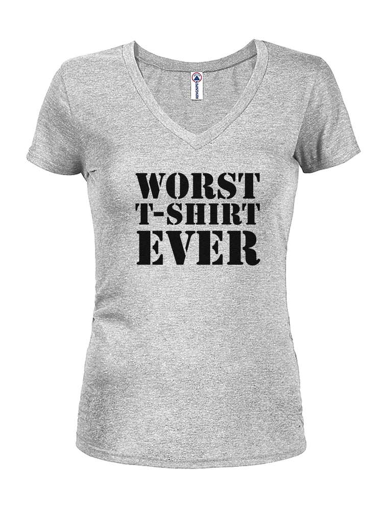 Worst T-Shirt Ever Juniors V Neck T-Shirt