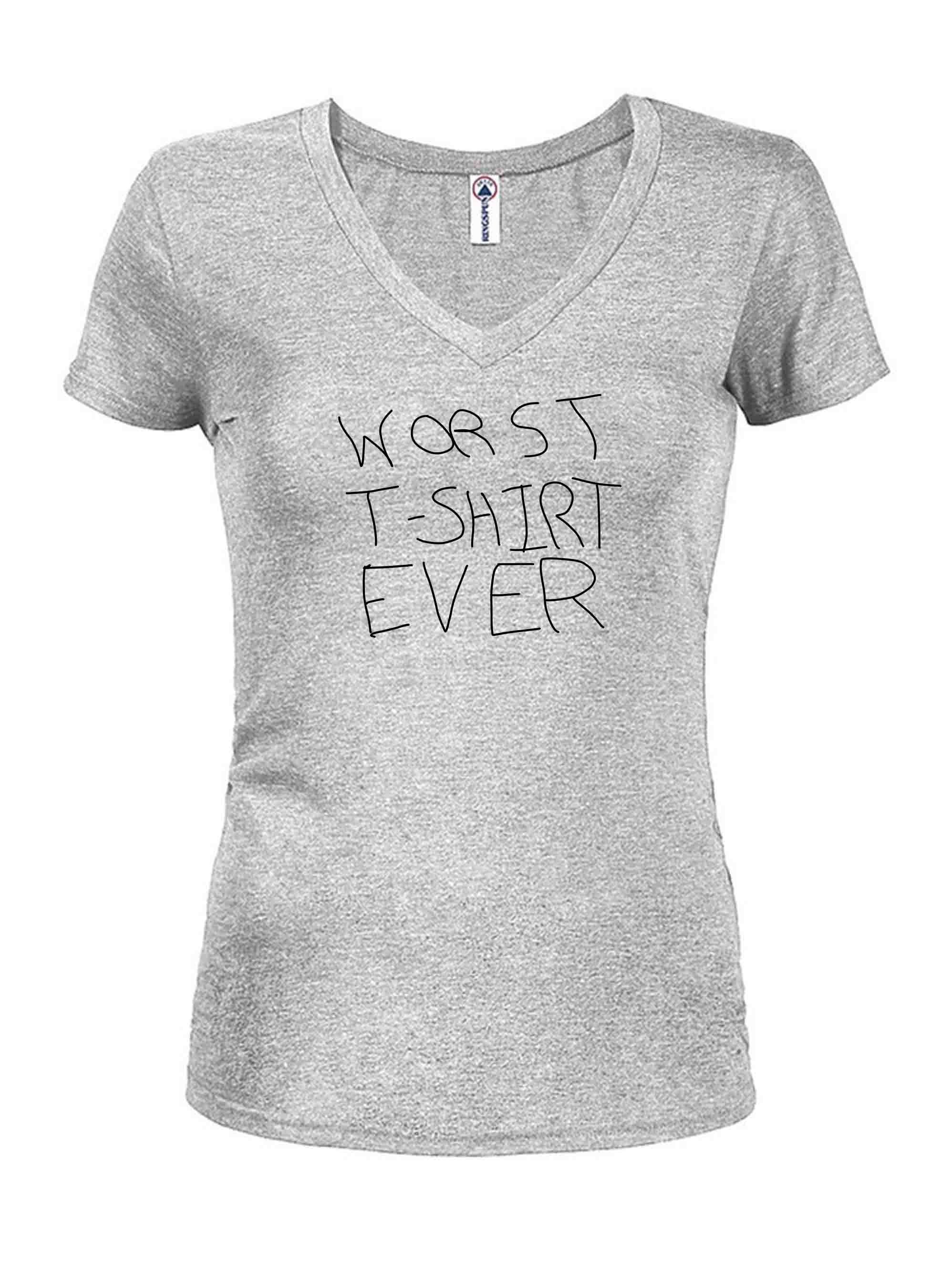Worst T-Shirt Ever Juniors V Neck T-Shirt