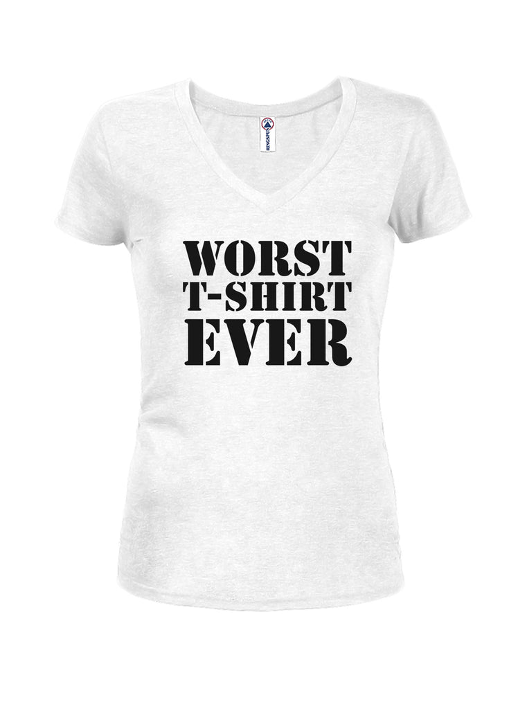Worst T-Shirt Ever Juniors V Neck T-Shirt